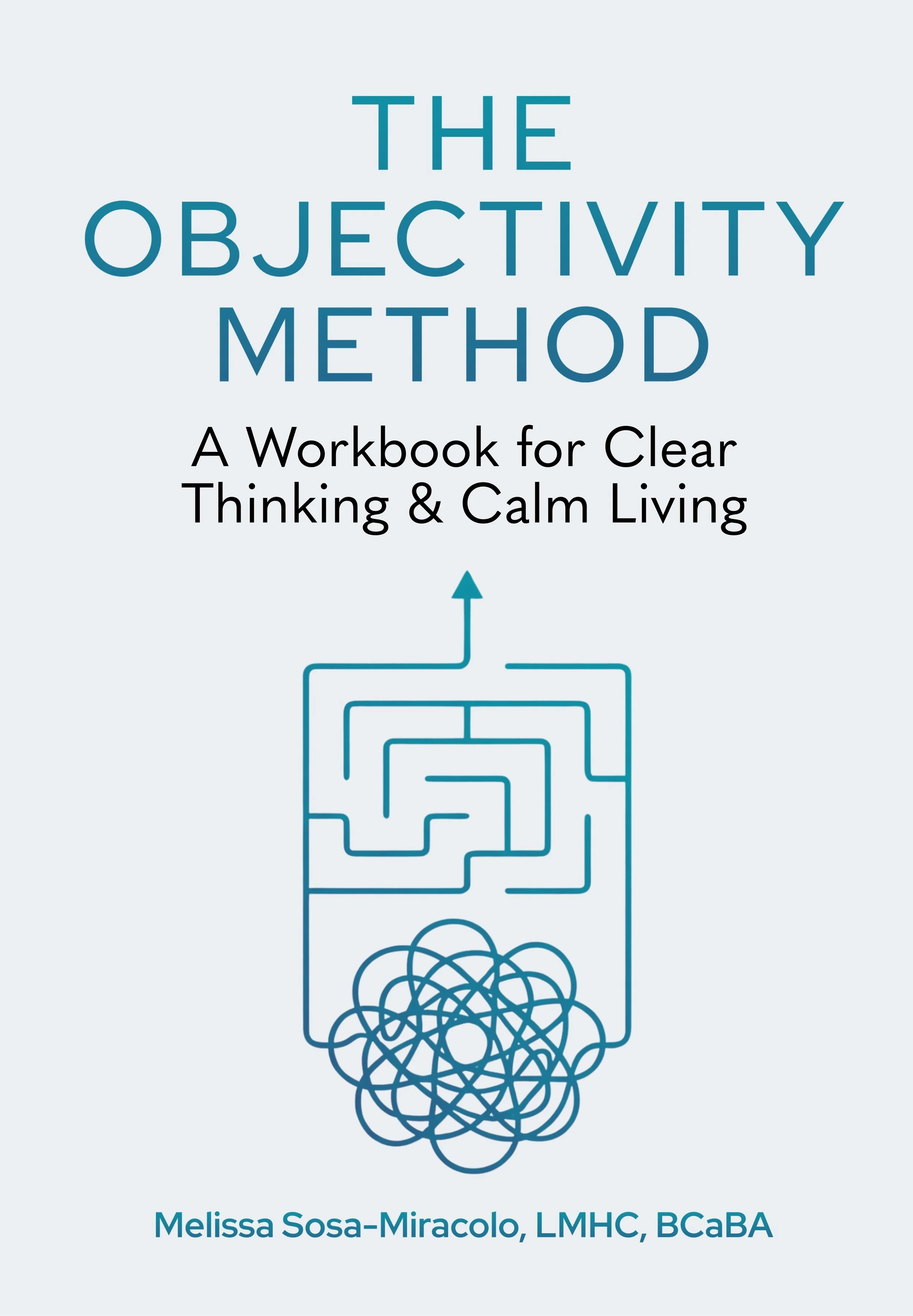 Book cover titled "The Objectivity Method: A Workbook for Clear Thinking & Calm Living" by Melissa Sosa-Miracolo, featuring a maze illustration with an arrow at the top.