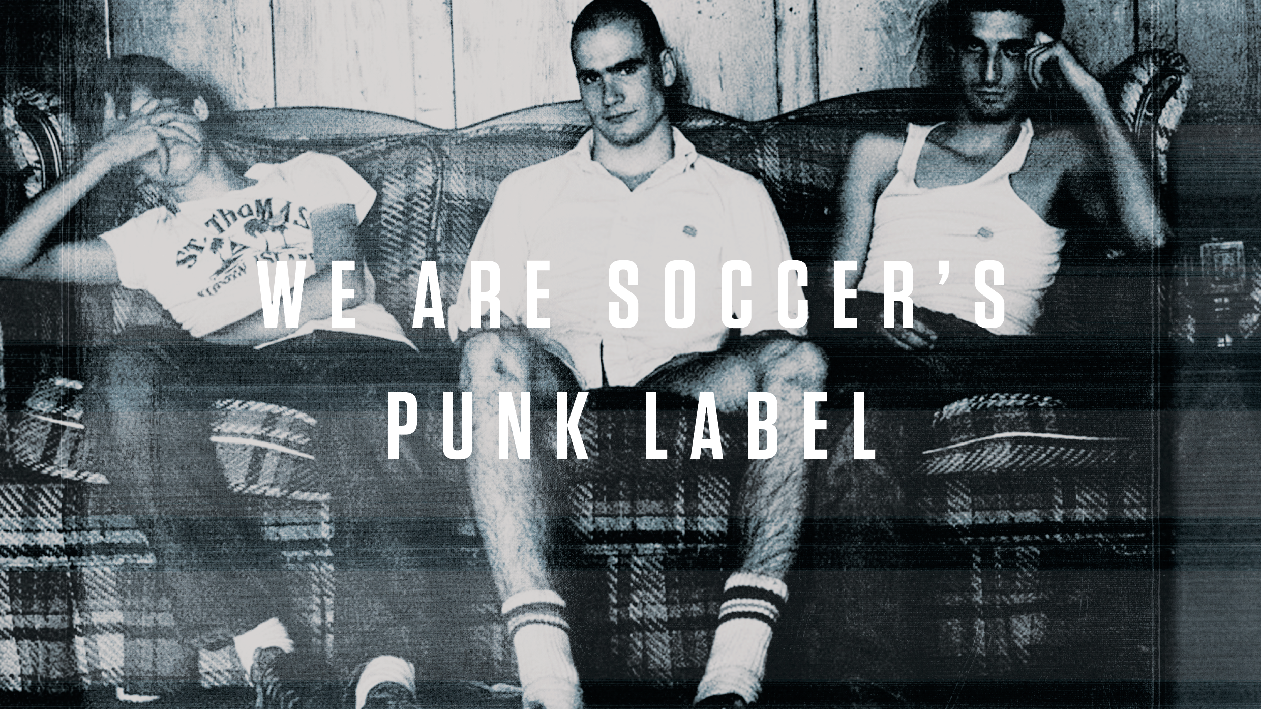 Three young people sitting on a vintage sofa in a room with wooden walls, with the text "We are Soccer's Punk Label" overlaying the image.