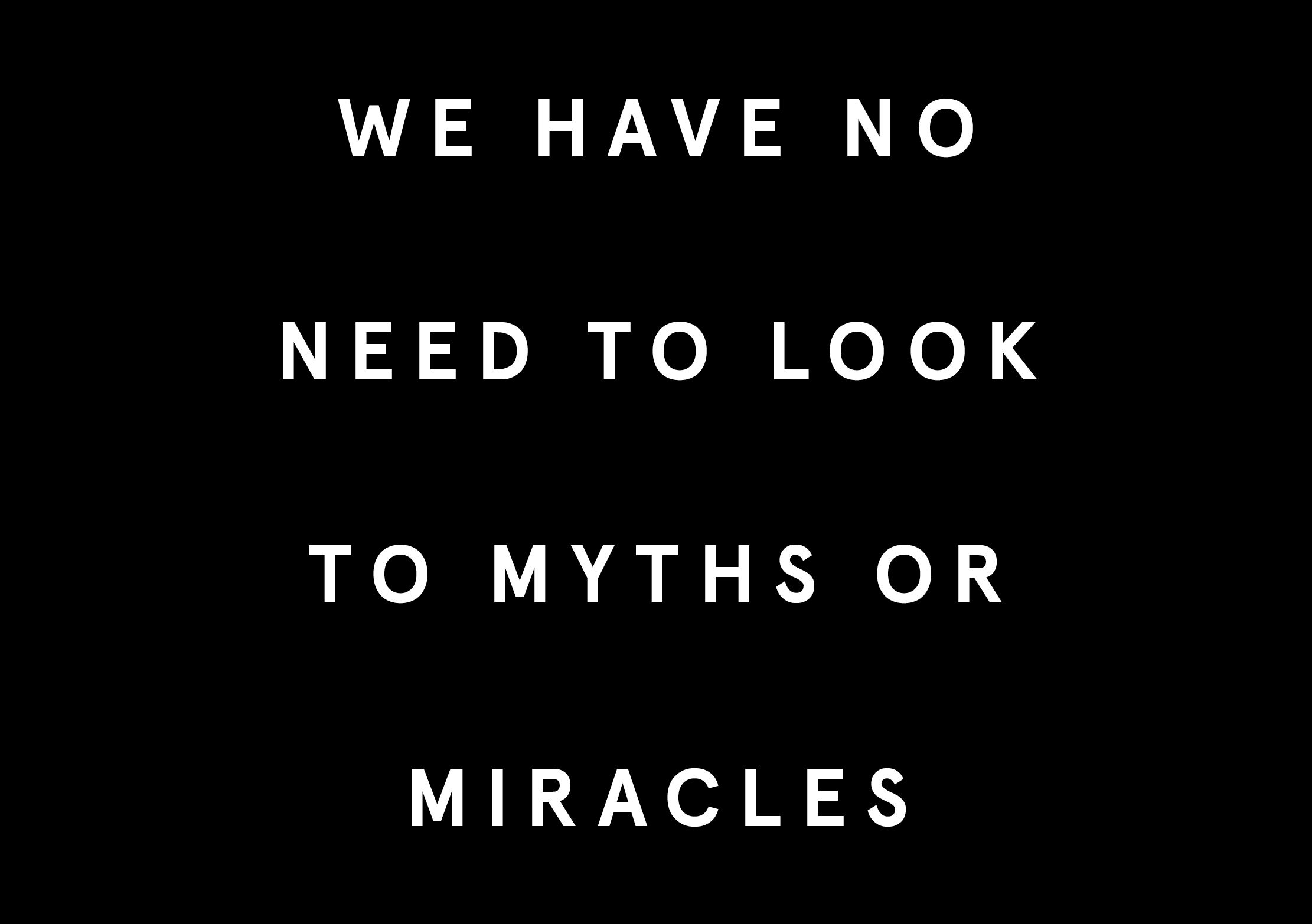 Inspirational quote in white text on black background: 'We have no need to look to myths or miracles'.