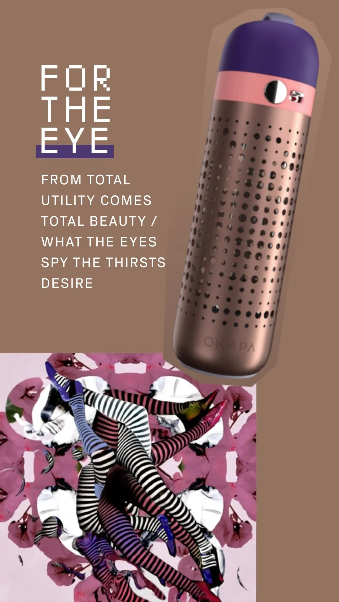 An advertisement featuring a perfume bottle with a pink and purple cap, strapless with tiny holes, next to a cluster of legs in striped stockings and high heels on a pink floral background, with white text on a beige background reading: "For the eye. From total utility comes total beauty / what the eyes spy the thirsts desire."