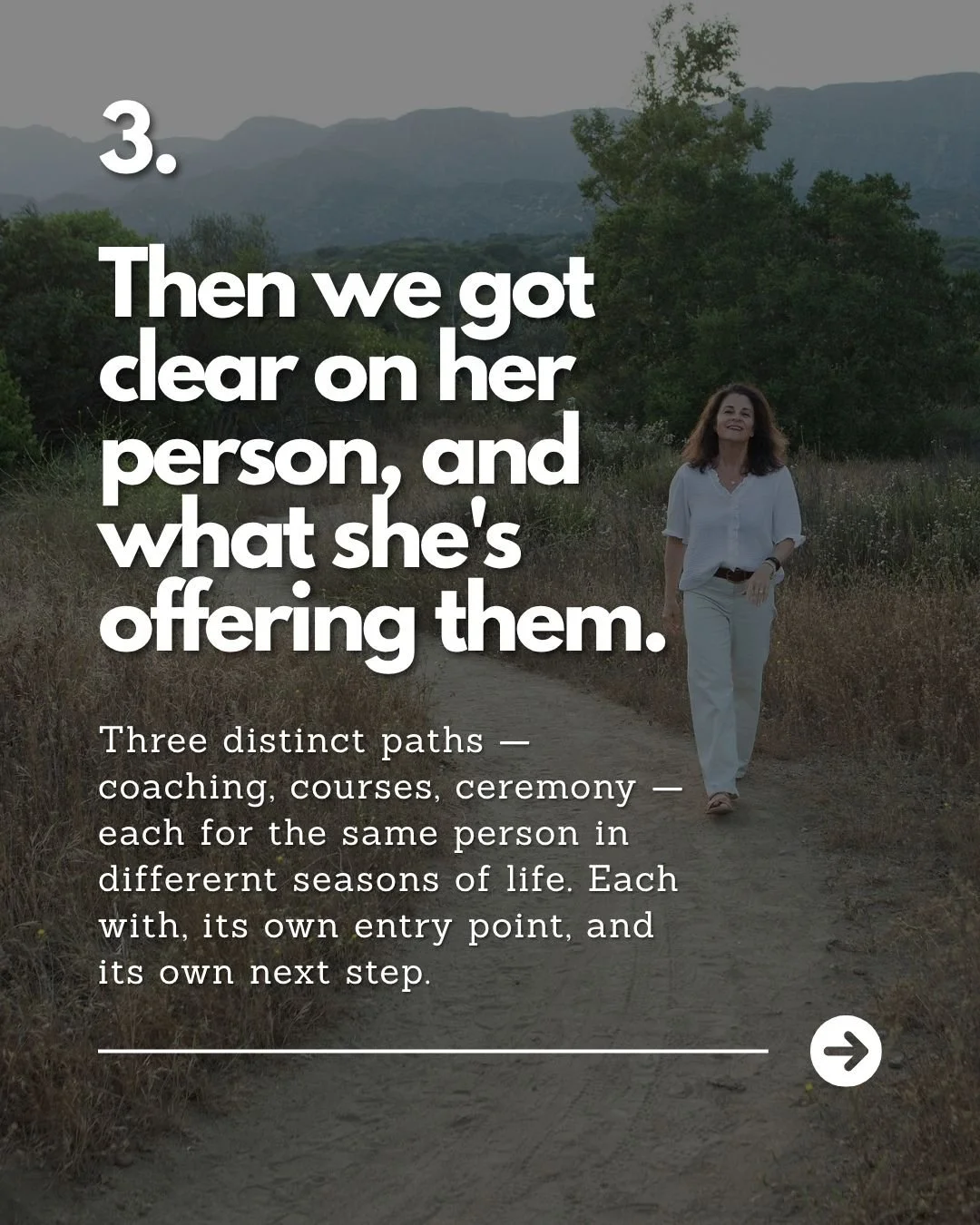 A woman walking on a dirt trail in a natural outdoor setting with greenery and mountains in the background. She is wearing a white blouse and white pants, smiling, with text overlay related to understanding her as a person through coaching, courses, and ceremony.