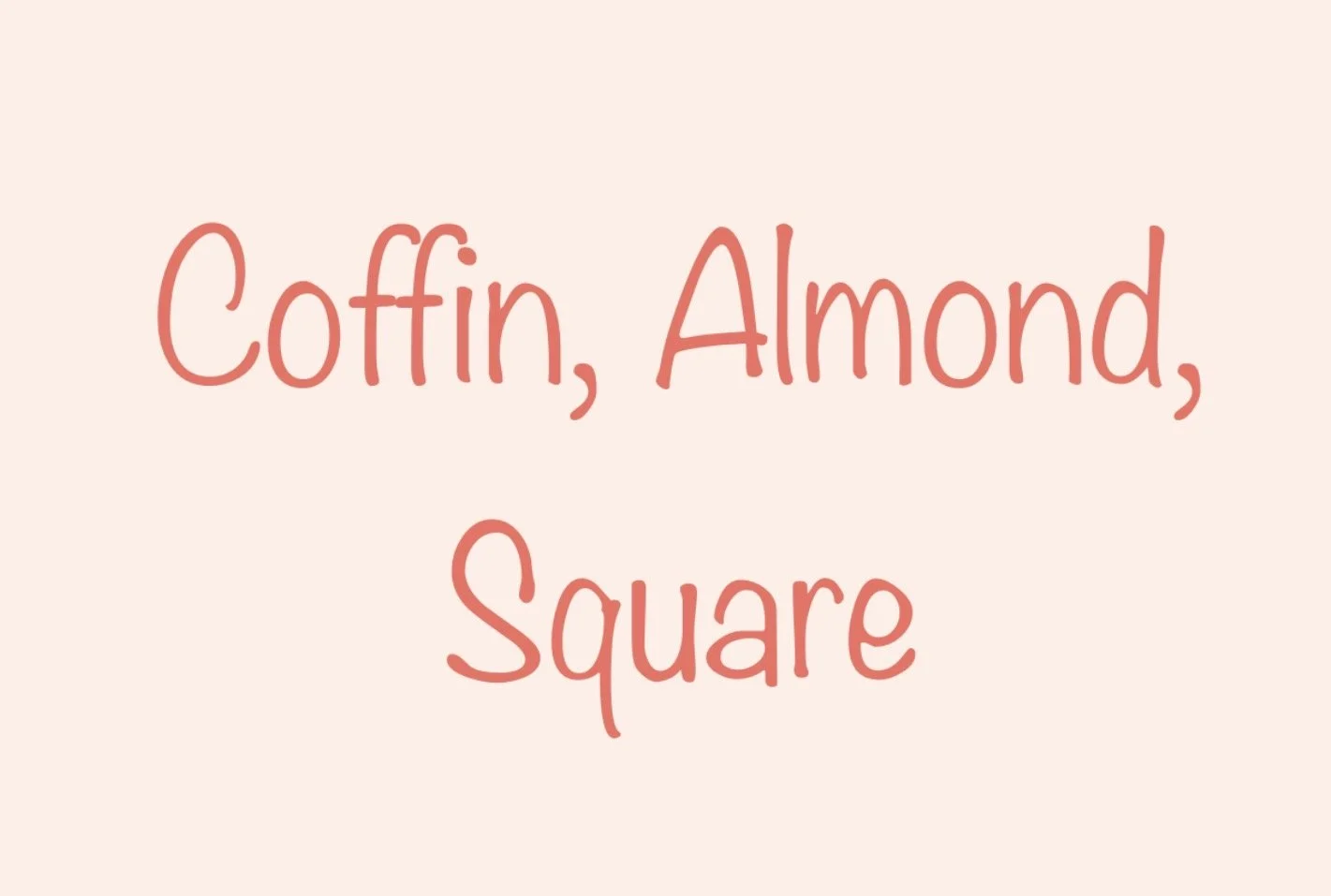 Text on a light pink background that says 'Coffin, Almond, Square' in pink cursive font.