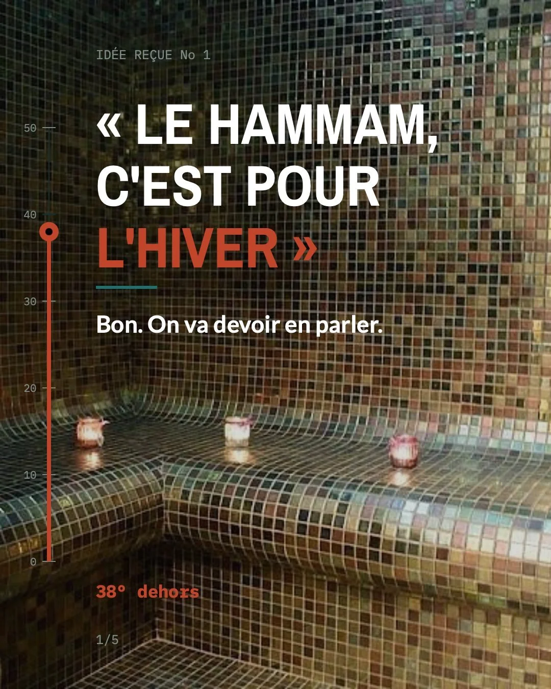 &laquo; Le hammam c'est pour l'hiver. &raquo;
On entend &ccedil;a tous les &eacute;t&eacute;, et physiologiquement, c'est &agrave; l'envers.
Dehors, 38&deg; secs, toute la journ&eacute;e, sans que vous ayez rien choisi. Le hammam, c'est 45&deg; et 10