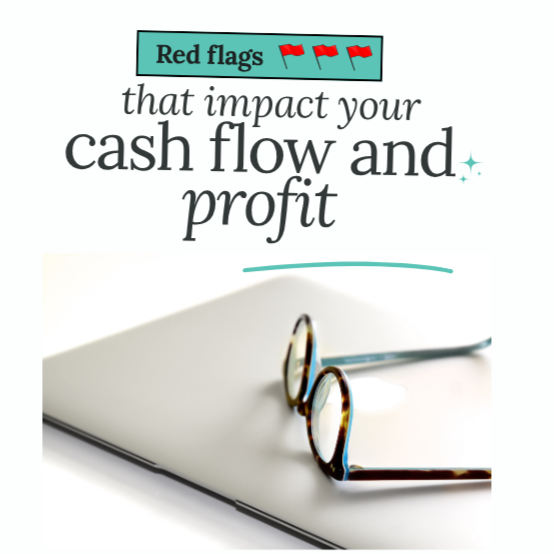 Red Flags that Impact your Cash Flow &amp; Profit