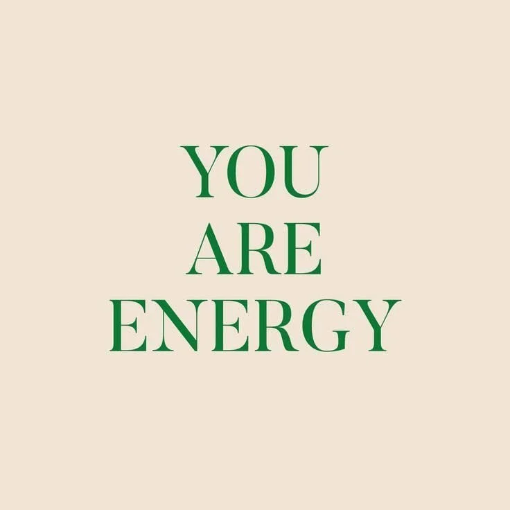 A beige background with green text that reads "You Are Energy."