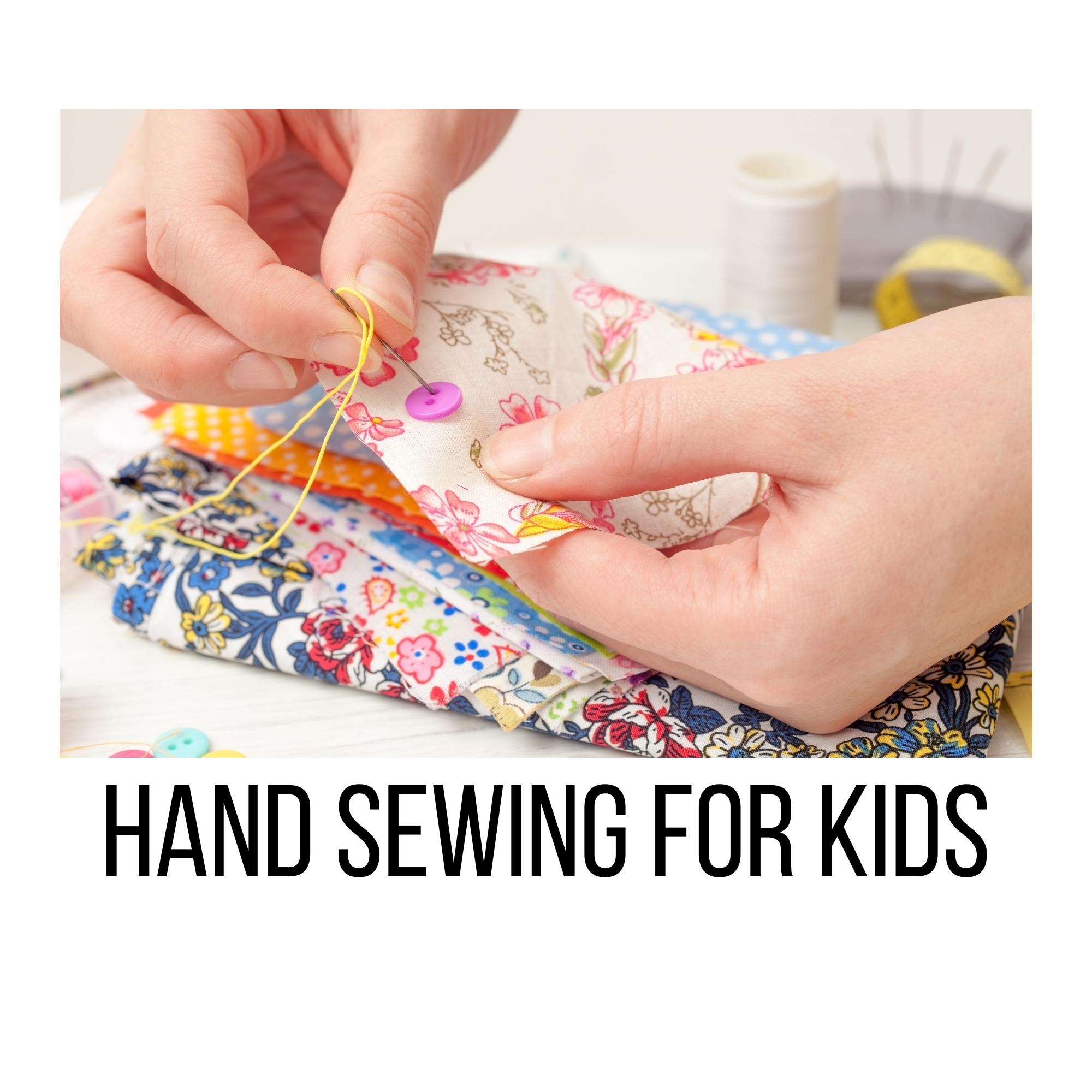 Hand Sewing Class - Kids - Fridays - March 2026