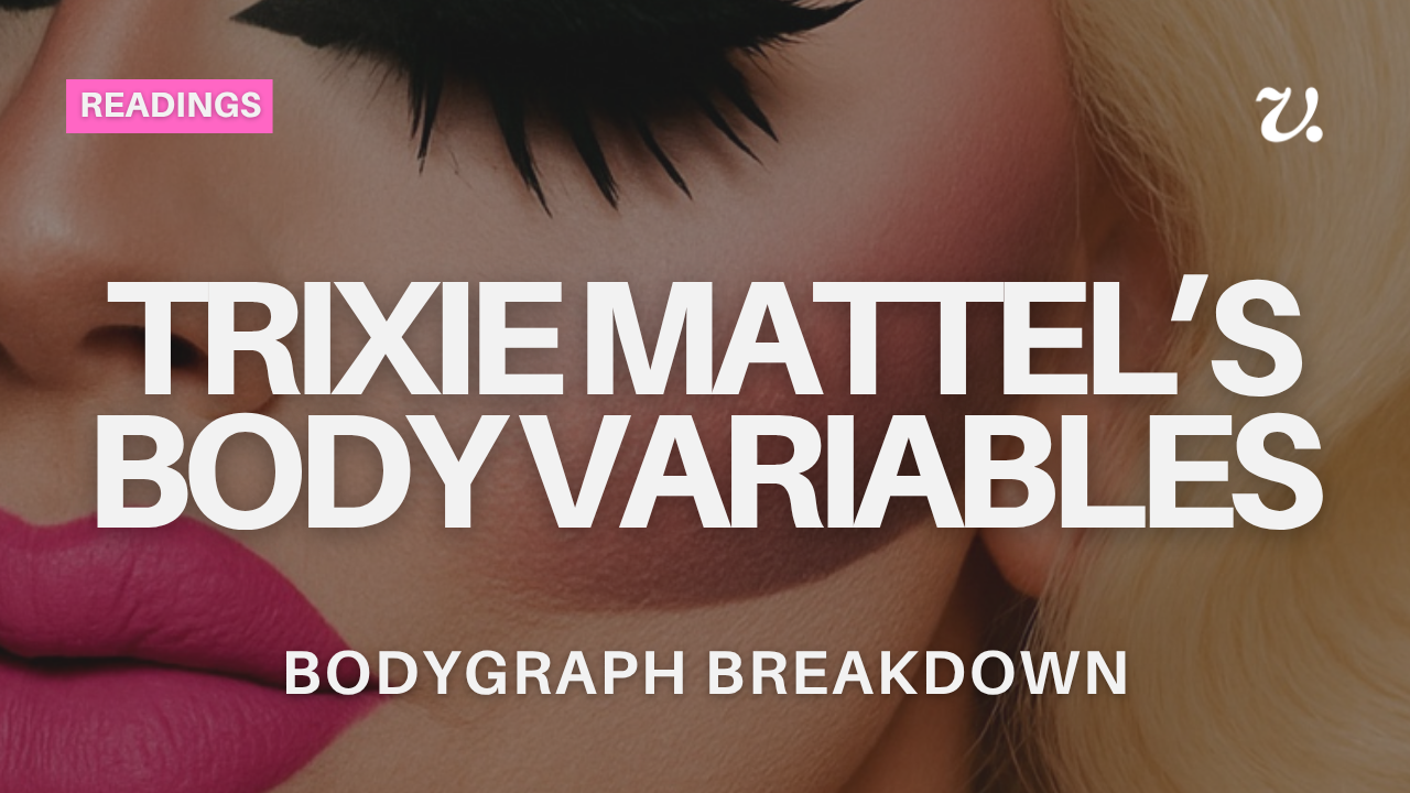 Trixie Mattel's Human Design Variables: A Celebrity Case Study