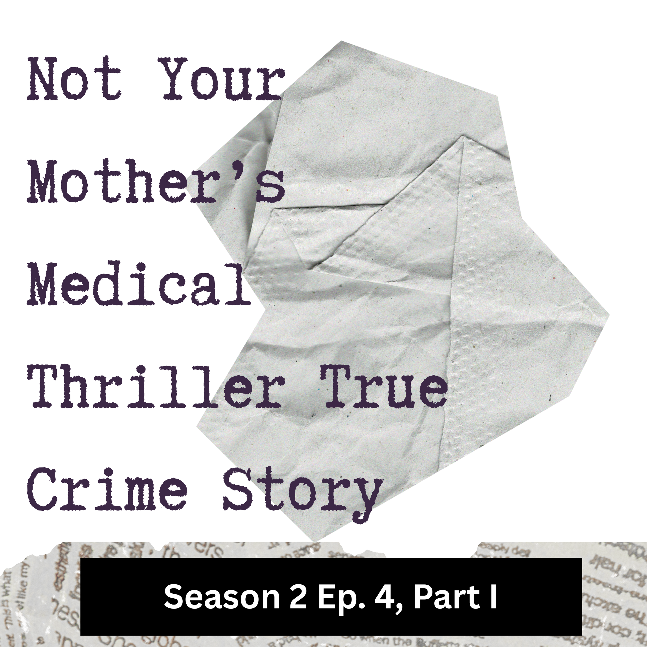 Season 2 Ep. 4, Part I: Not Your Mother’s Medical Thriller True Crime Story