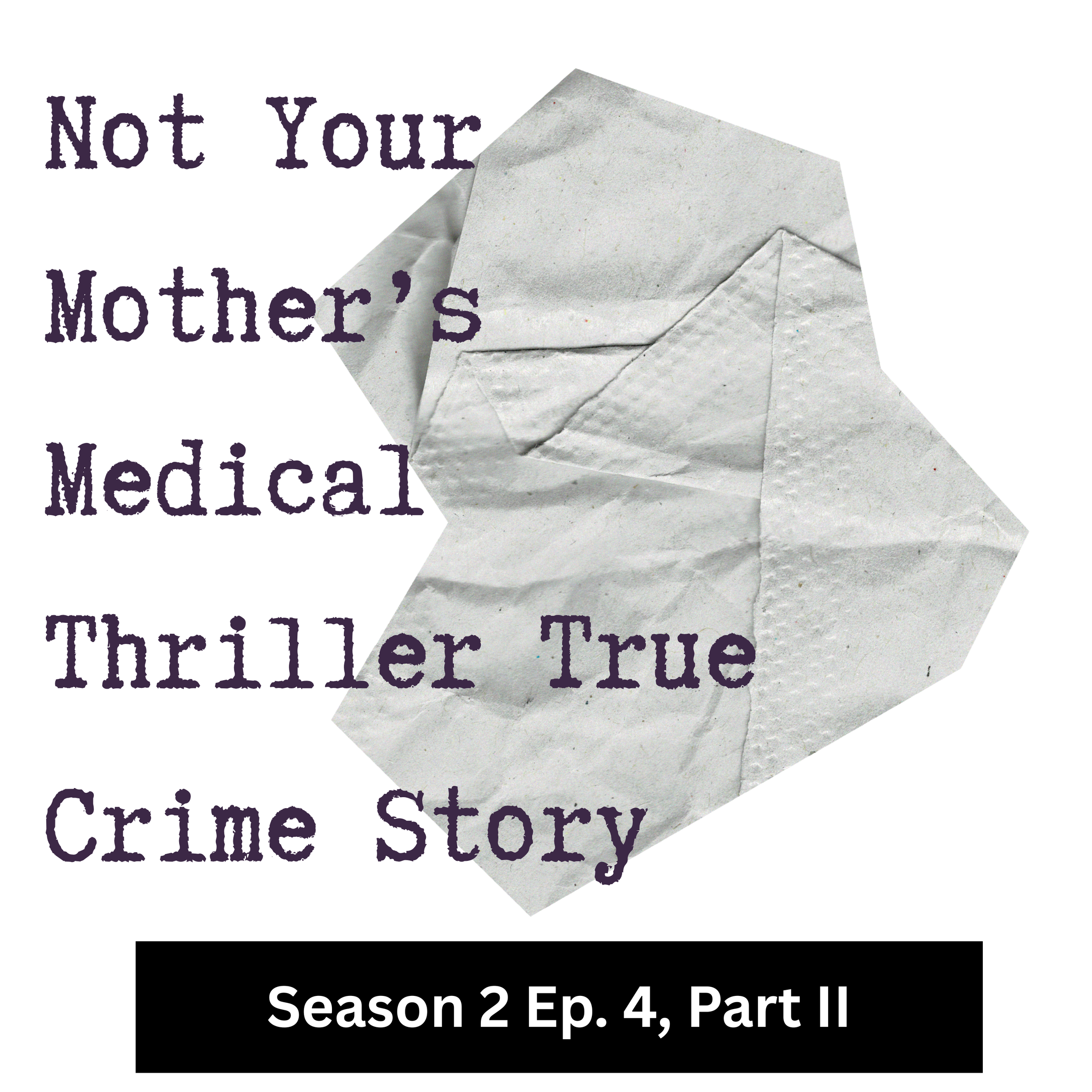 Season 2 Ep. 4, Part II: Not Your Mother’s Medical Thriller True Crime Story
