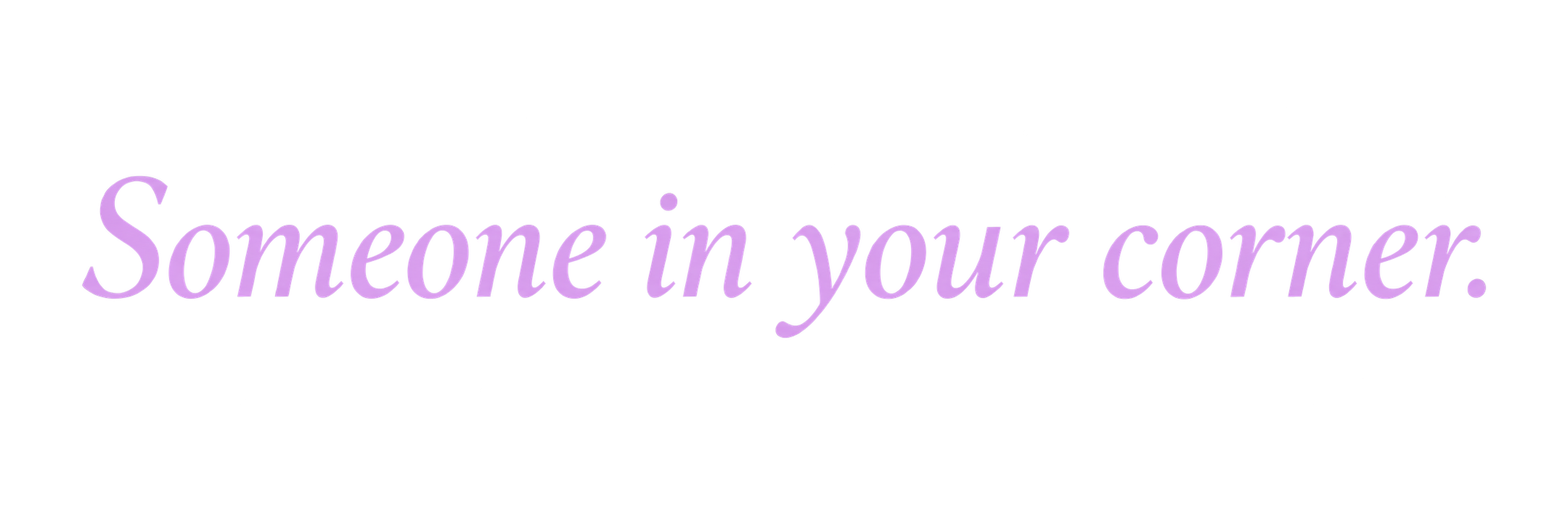 Purple cursive text reading “Someone in your corner.” on a black background