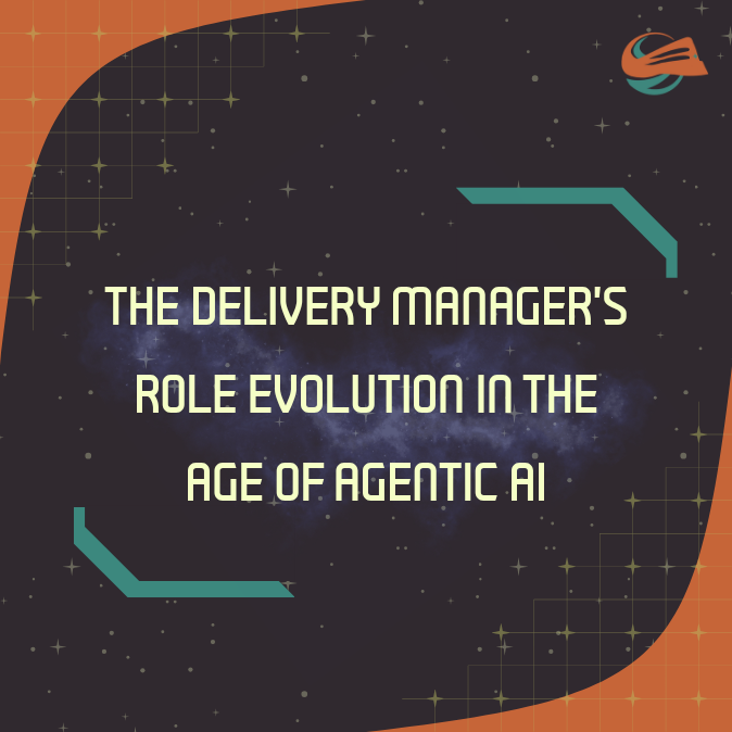 The Delivery Manager’s Role Evolution in the Age of Agentic AI