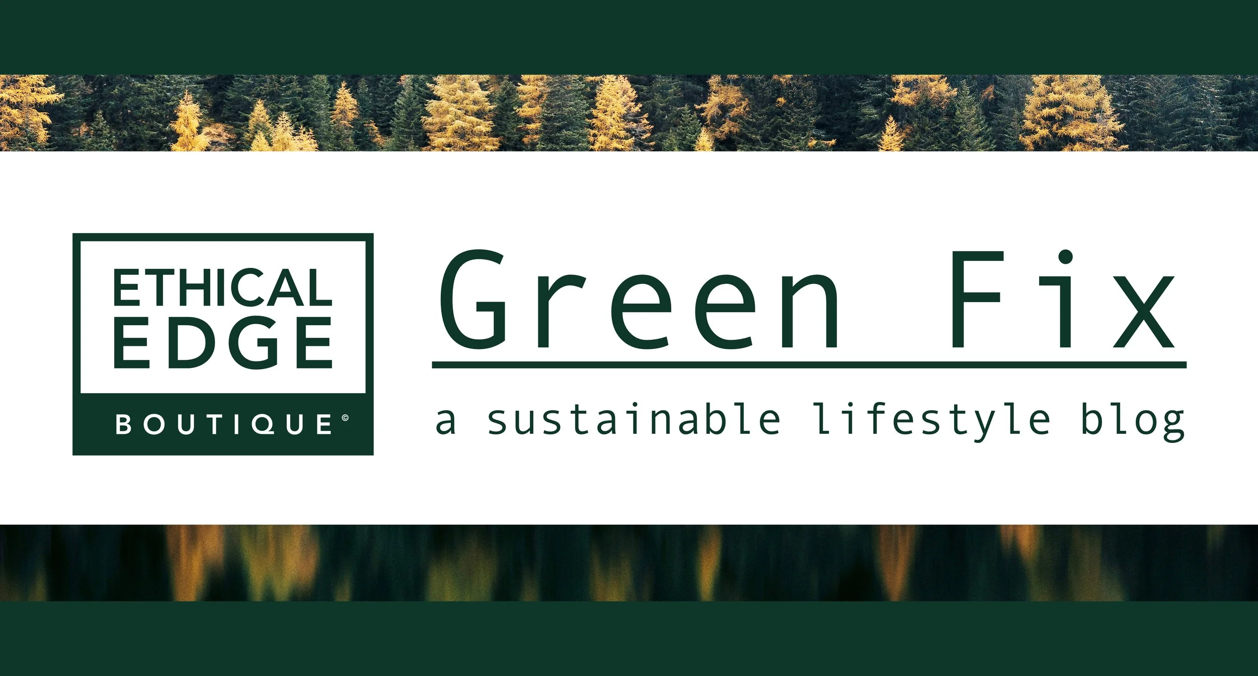 Logo for Ethical Edge Boutique with the text "Green Fix: a sustainable lifestyle blog" over a background of autumn-colored trees and a reflection of a forest in water.