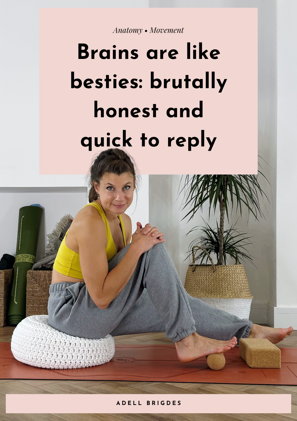 Brains are like besties: brutally honest and quick to reply