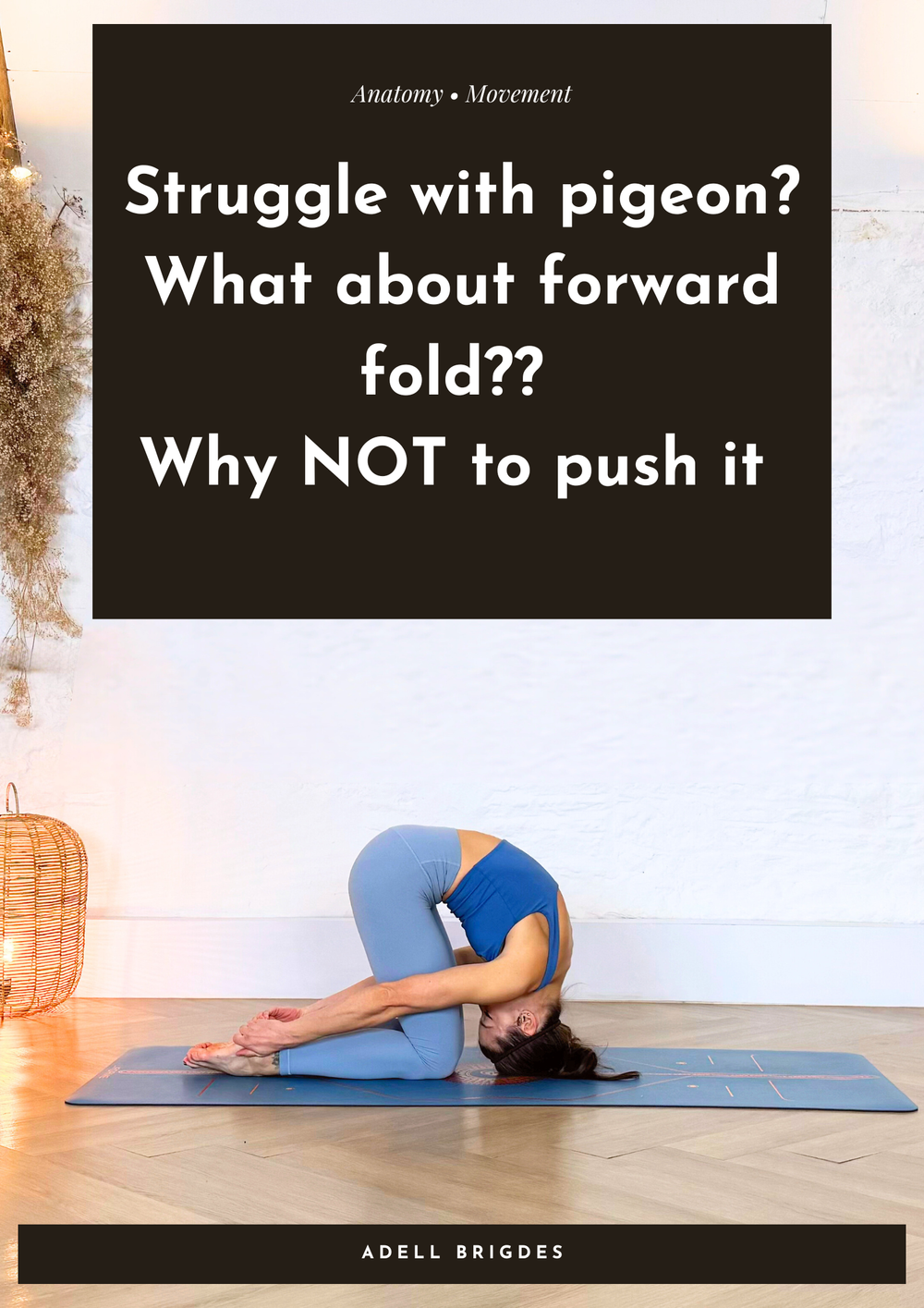 Struggle with pigeon? What about forward fold?? Why NOT to push it