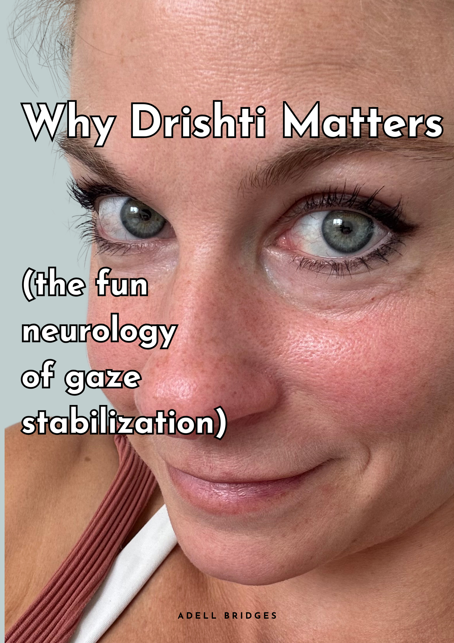 Why Drishti Matters (the fun neurology of gaze stabilization)