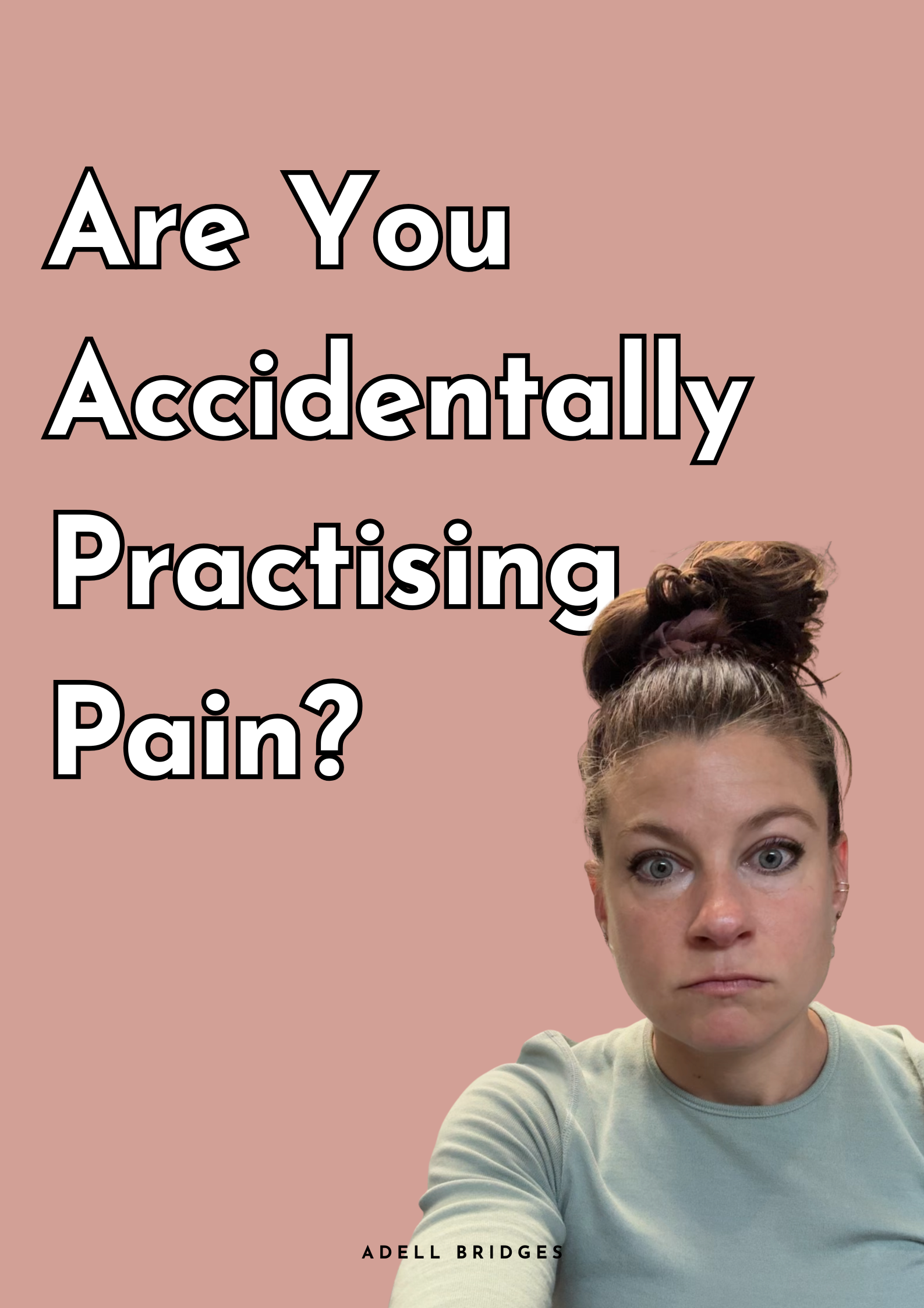 Are You Accidentally Practising Pain?