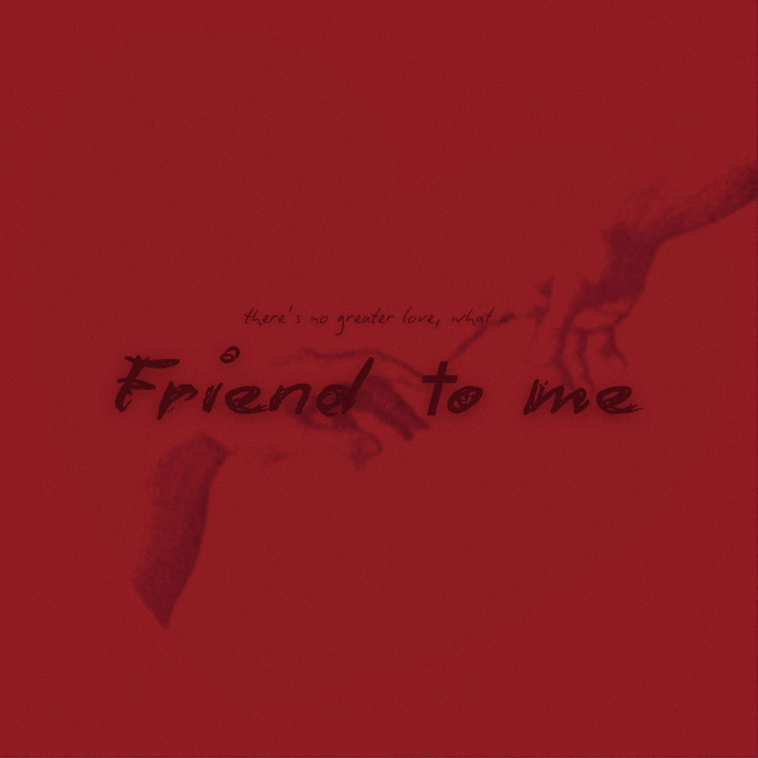 Red background with a faint drawing of a hand reaching out to another, with a great love shape in the background against many smaller hearts, and handwritten-style text that reads, 'there's no greater love, what a Friend to me'.