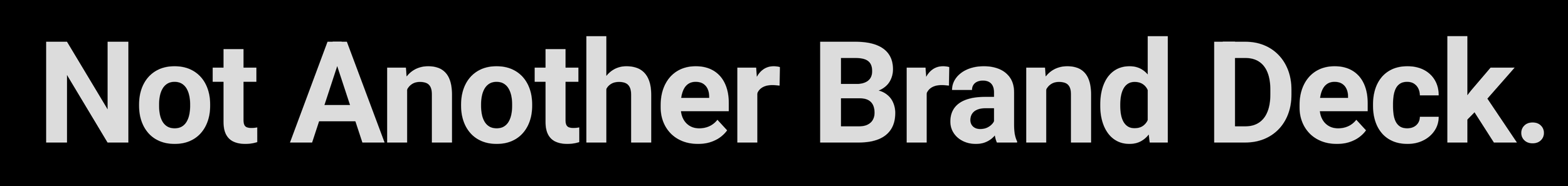 Texte indiquant "Not Another Brand Deck" en gros, gris, sur fond noir.