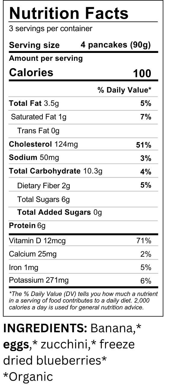 Nutrition facts label for banana, eggs, zucchini, freeze dried blueberries, indicating 3 servings per container with 4 pancakes per serving; 100 calories per serving; ingredients include organic banana, eggs, zucchini, and freeze dried blueberries.