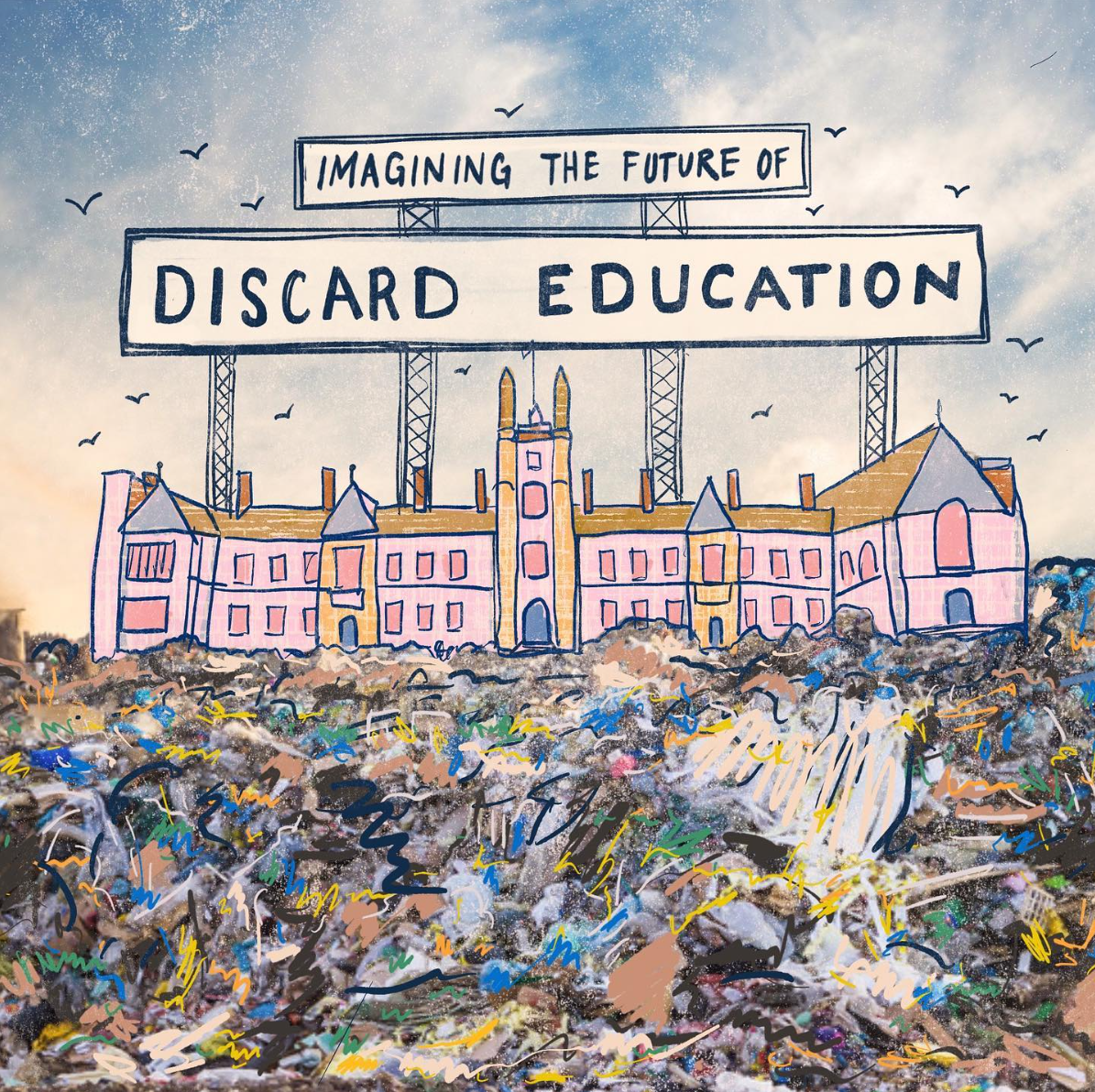 Artwork depicting a pink castle with garbage and trash in the foreground. Above the castle, there are large billboard signs that read "IMAGINING THE FUTURE OF DISCARDED EDUCATION." The sky is cloudy with birds flying around.