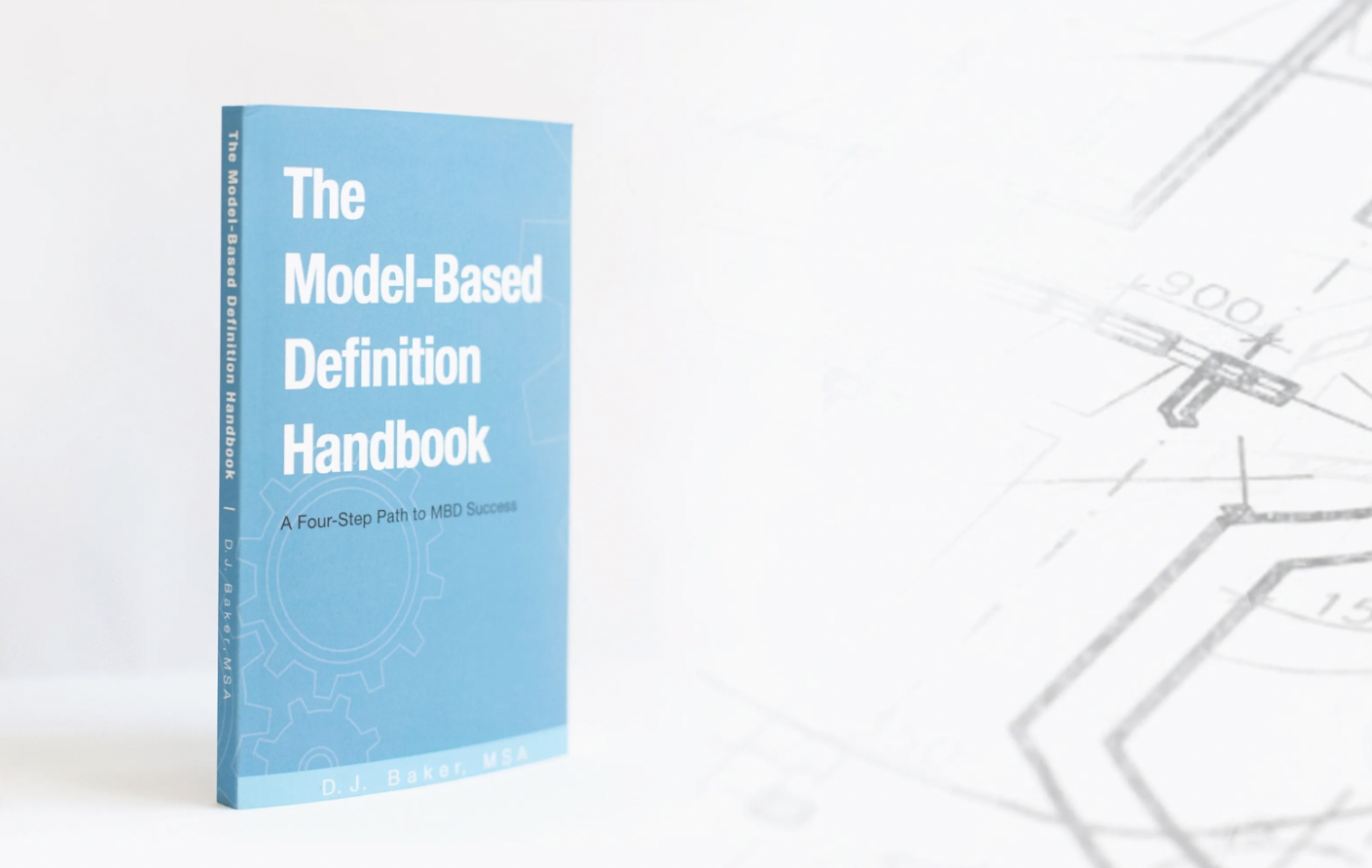 A blue book titled 'The Model-Based Definition Handbook' standing upright on a white surface. The subtitle reads 'A Four-Step Path to MBD Success' and the author's name is D. J. Baker, MSA. In the background, there are technical drawings or blueprints in black and white.