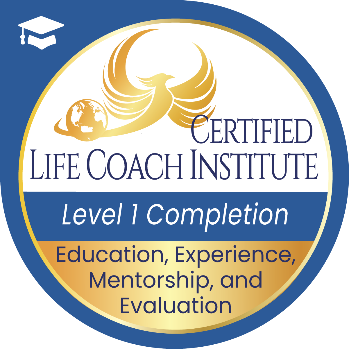 Certified Life Coach Institute badge with a phoenix and globe design, indicating Level 1 Completion, focusing on education, experience, mentorship, and evaluation.