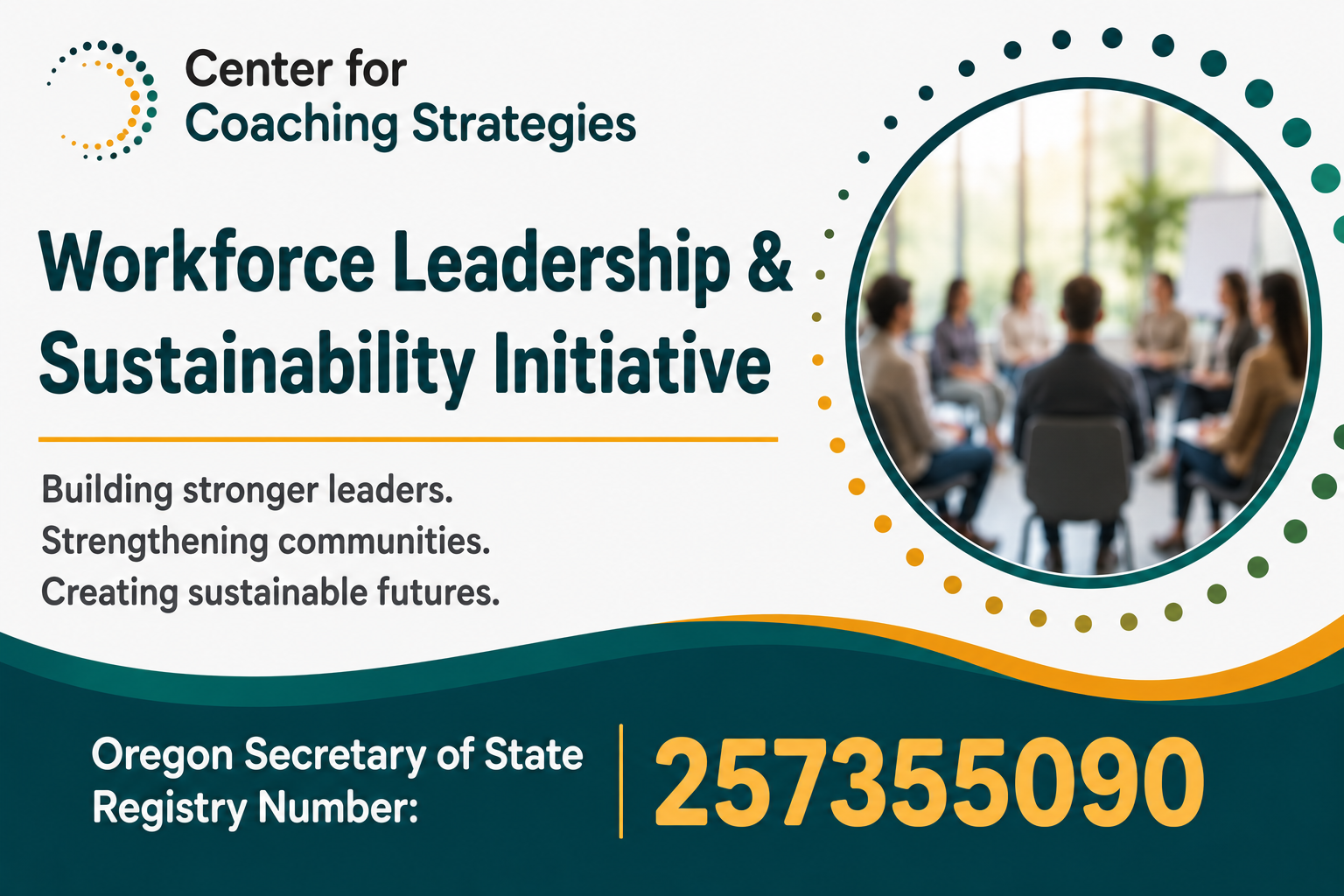 Coaching Strategies Workforce Leadership & Sustainability Initiative 
Oregon Secretary of State Registry Number: 257355090.