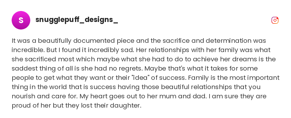 It was a beautifully documented piece and the sacrifice and determination was incredible. But I found it incredibly sad. @snugglepuff_designs_ on Instagram
