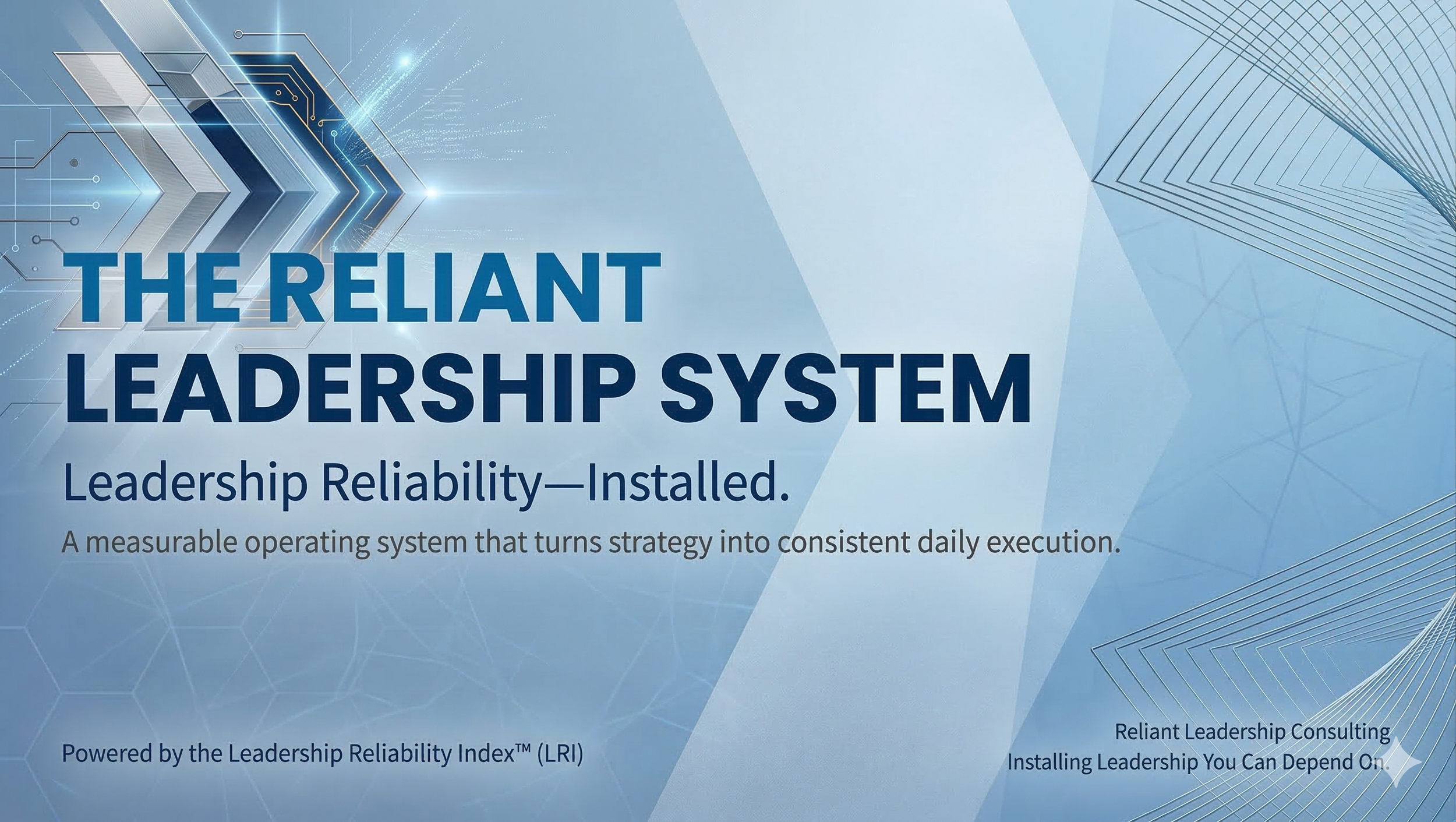 Blue digital graphic with arrows and lines, showing the title 'The Reliant Leadership System' and the subtitle 'Leadership Reliability—Installed.' The text explains it is a measurable operating system for strategy execution, powered by the Leadership Reliability Index (LRI).