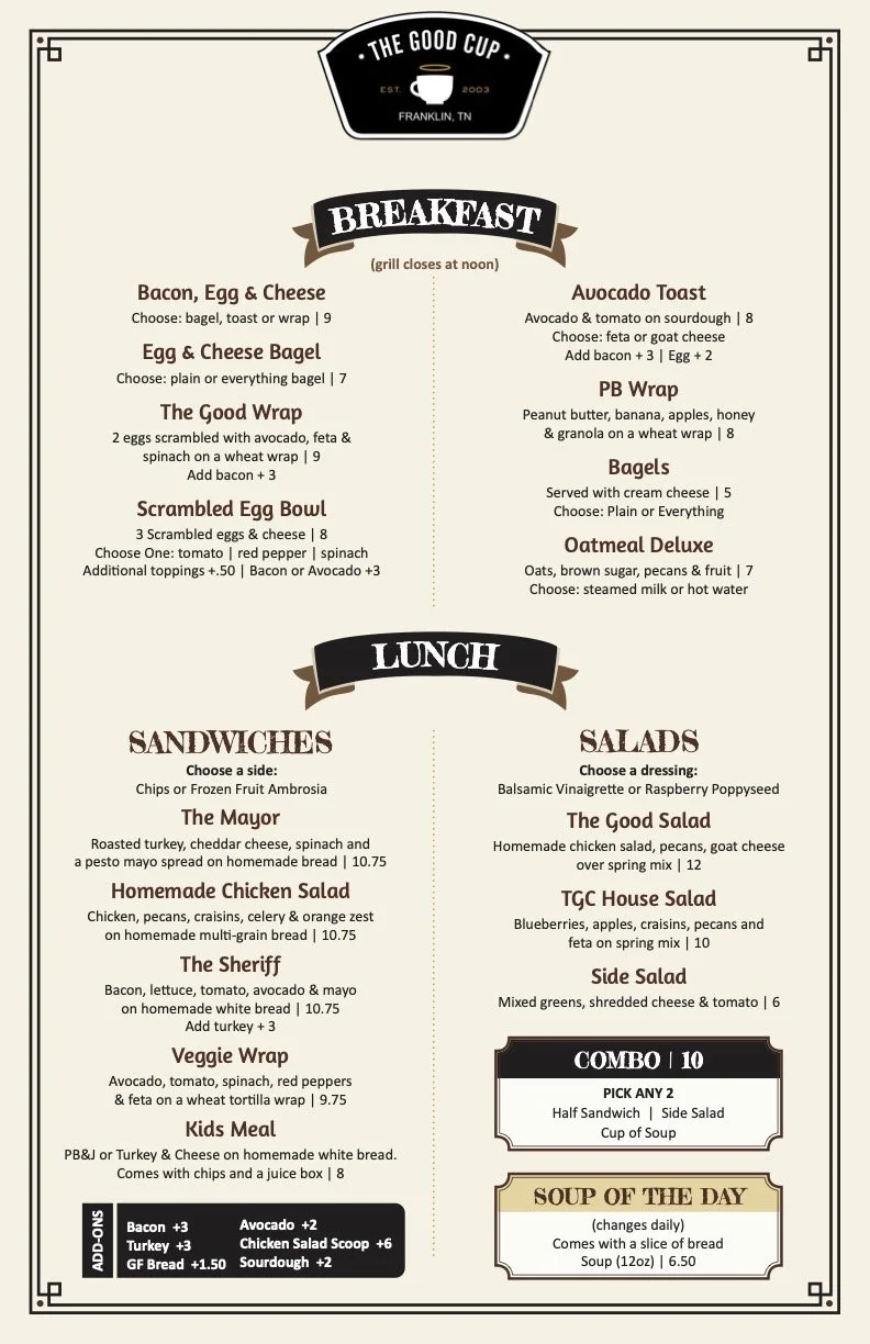 A breakfast and lunch menu from The Good Cup in Franklin, TN. Breakfast options include bacon, egg, and cheese; egg and cheese bagel; The Good Wrap; scrambled egg bowl; avocado toast; PB wrap; bagels; and oatmeal deluxe. Lunch options include various sandwiches with sides, salads, a combo deal, and daily soup.