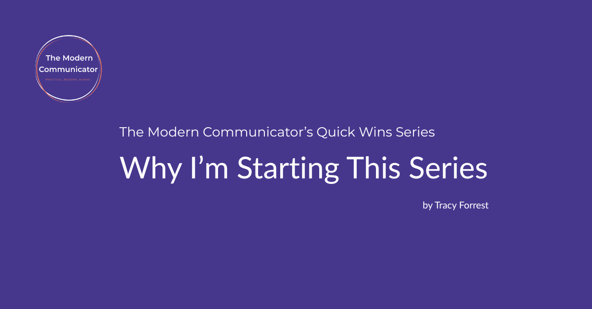 Title slide of a presentation with a purple background and a circular logo in the top left corner. The logo reads 'The Modern Communicator' with the subtitle 'Practical Modern Human'. The main text says 'The Modern Communicator's Quick Wins Series' and the title of the presentation is 'Why I'm Starting This Series' by Tracy Forrest.