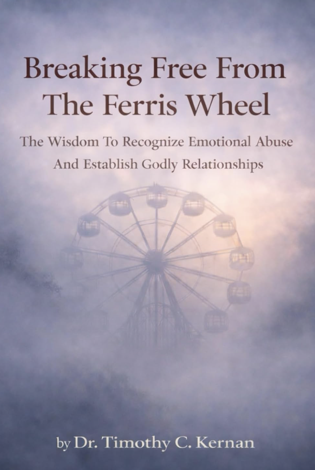 Book cover titled 'Breaking Free From The Ferris Wheel' by Dr. Timothy C. Kernan, with a faded image of a Ferris wheel in the background.