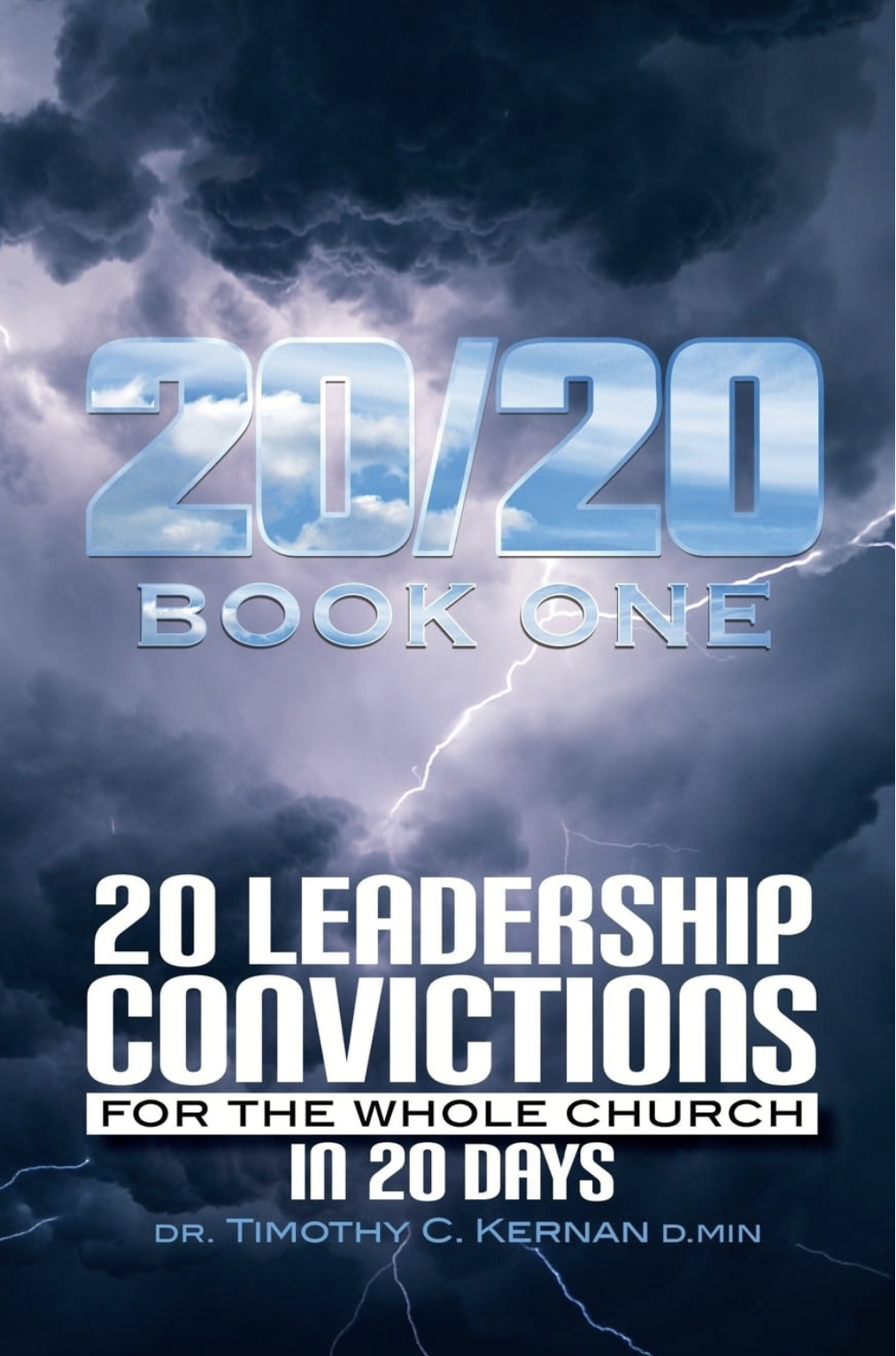 Book cover featuring stormy sky with lightning, titled '20/20 Book One,' with white and blue text about leadership convictions for church in 20 days, authored by Dr. Timothy C. Kernan D. Min.