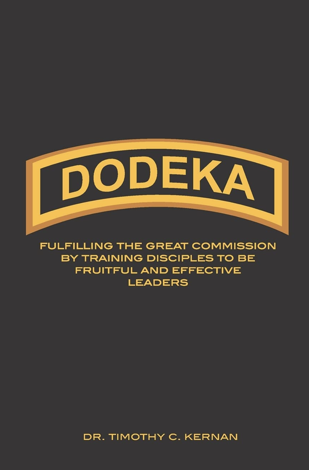 Book cover titled "DODEKA" by Dr. Timothy C. Kernan, with a tagline about fulfilling a mission through training disciples to be effective leaders.