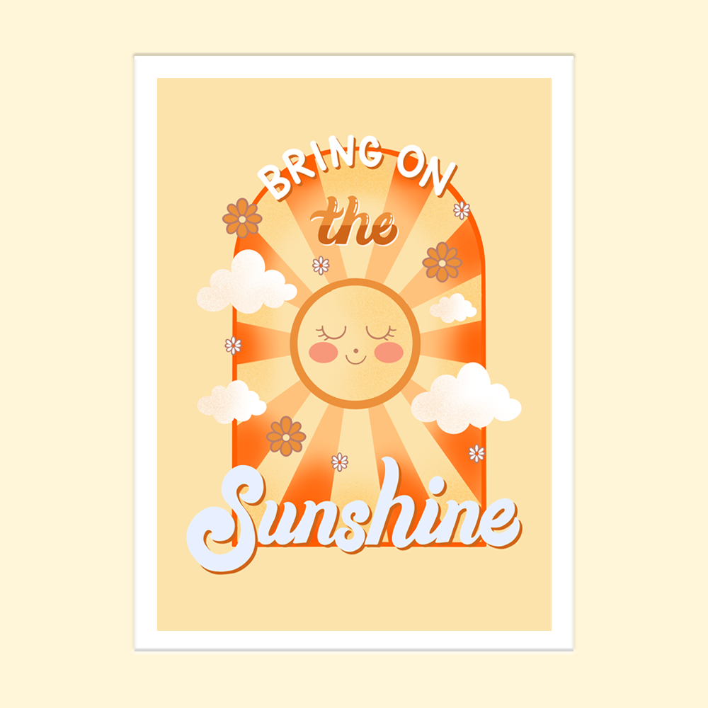 8.5 x 11 Bring on The Sunshine Print