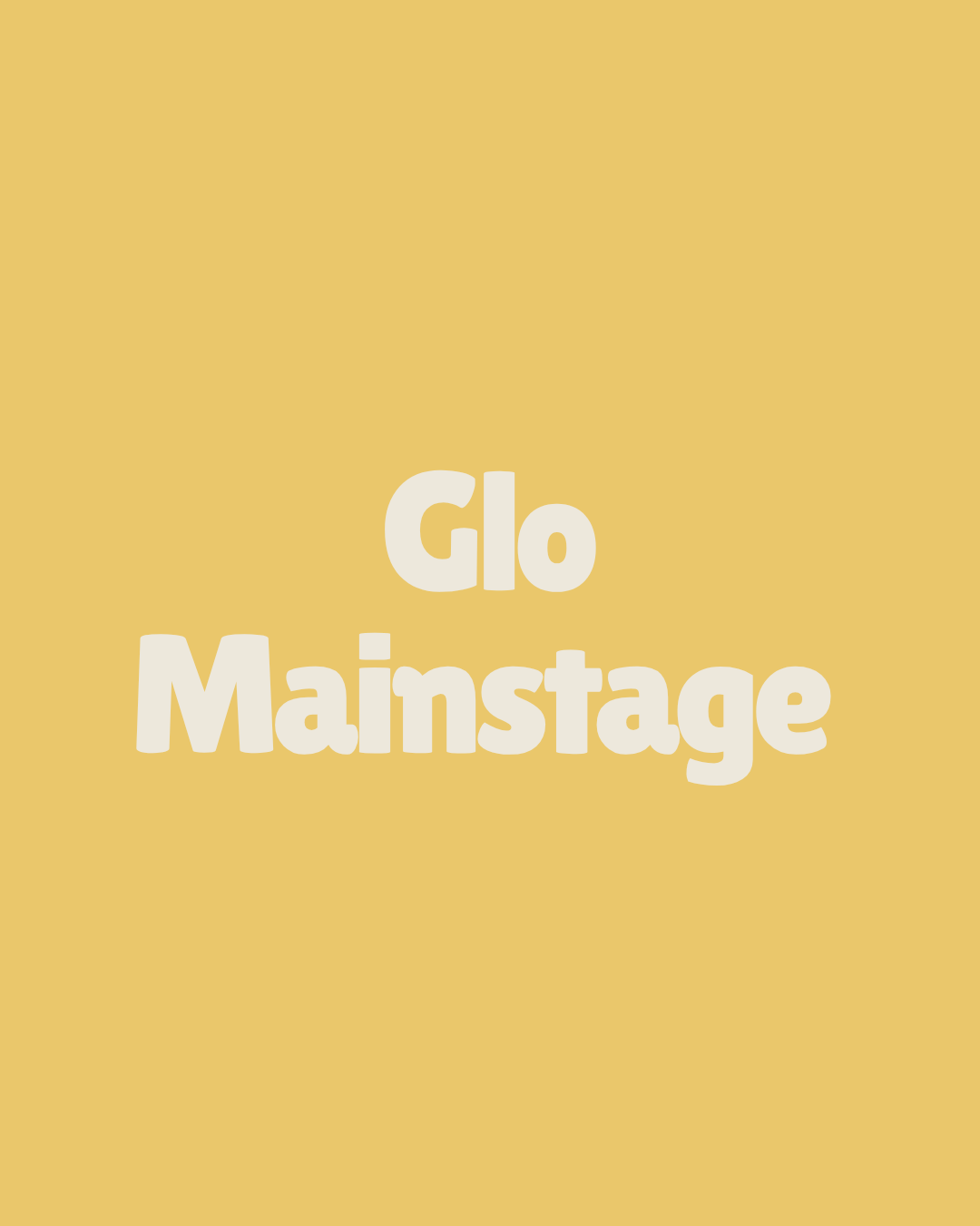 Yellow background with white text reading 'Glo Mainstage' in playful font.