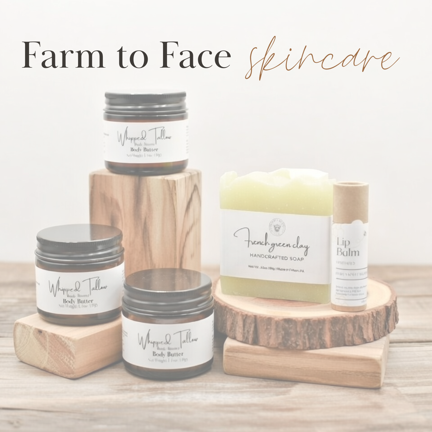 Arrangement of skincare products on wooden platforms, including body butter, handcrafted soap, and lip balm, with text overlay 'Farm to Face skincare'.
