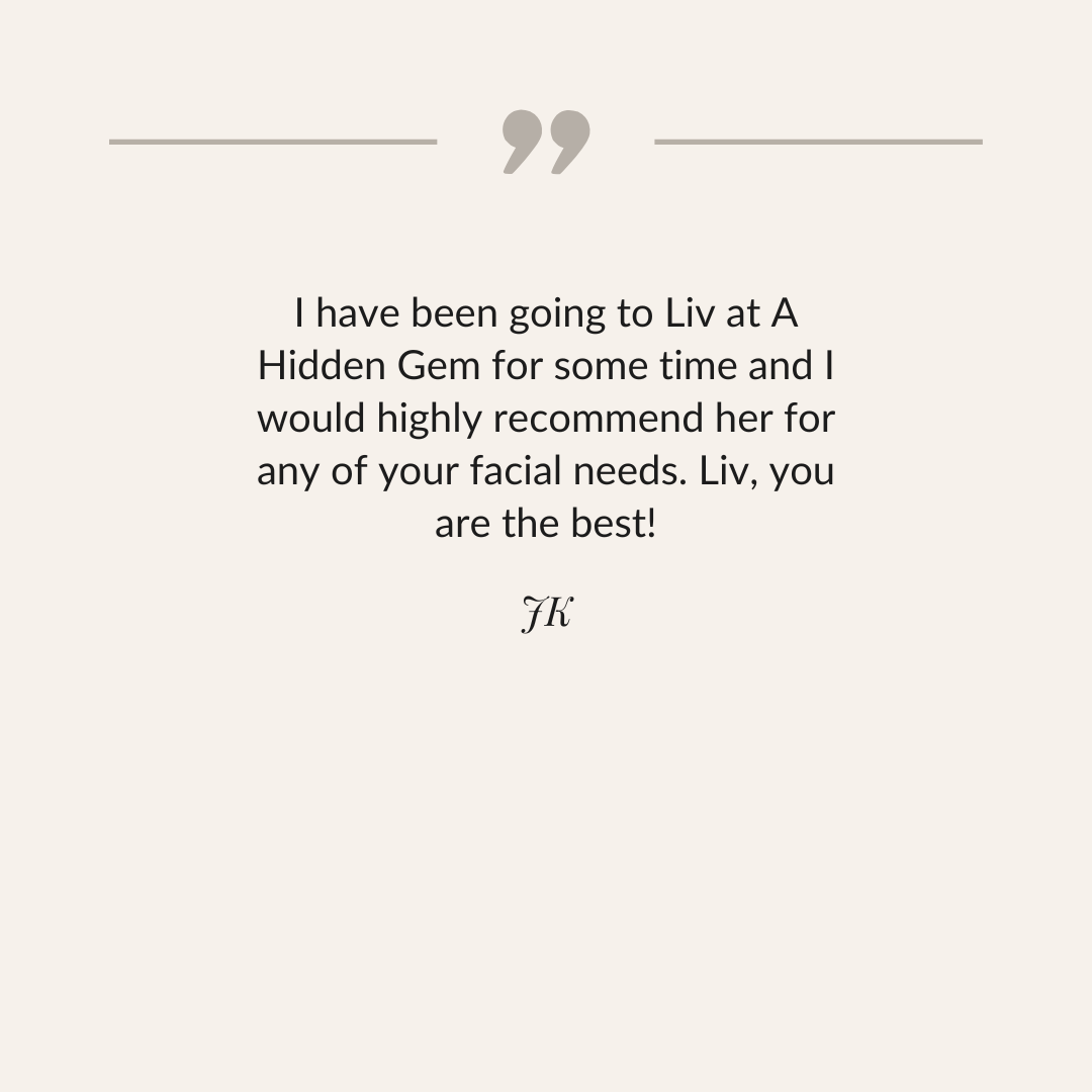 A testimonial quote on a light beige background, praising Liv at A Hidden Gem for facial needs, signed by JK.