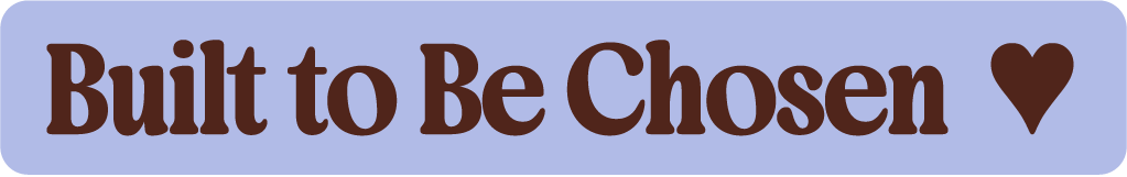 Text on a light blue background that reads "Built to Be Chosen" with a heart symbol at the end.