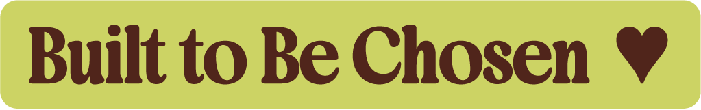 Text that reads 'Built to Be Chosen' with a heart symbol on a light green background.