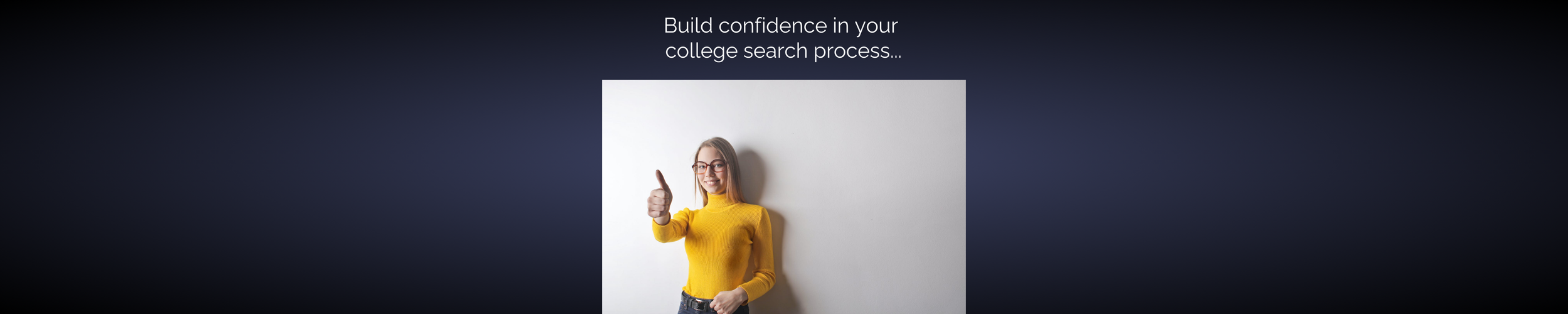 Person in a yellow sweater giving a thumbs up, text reads "Build confidence in your college search process..."