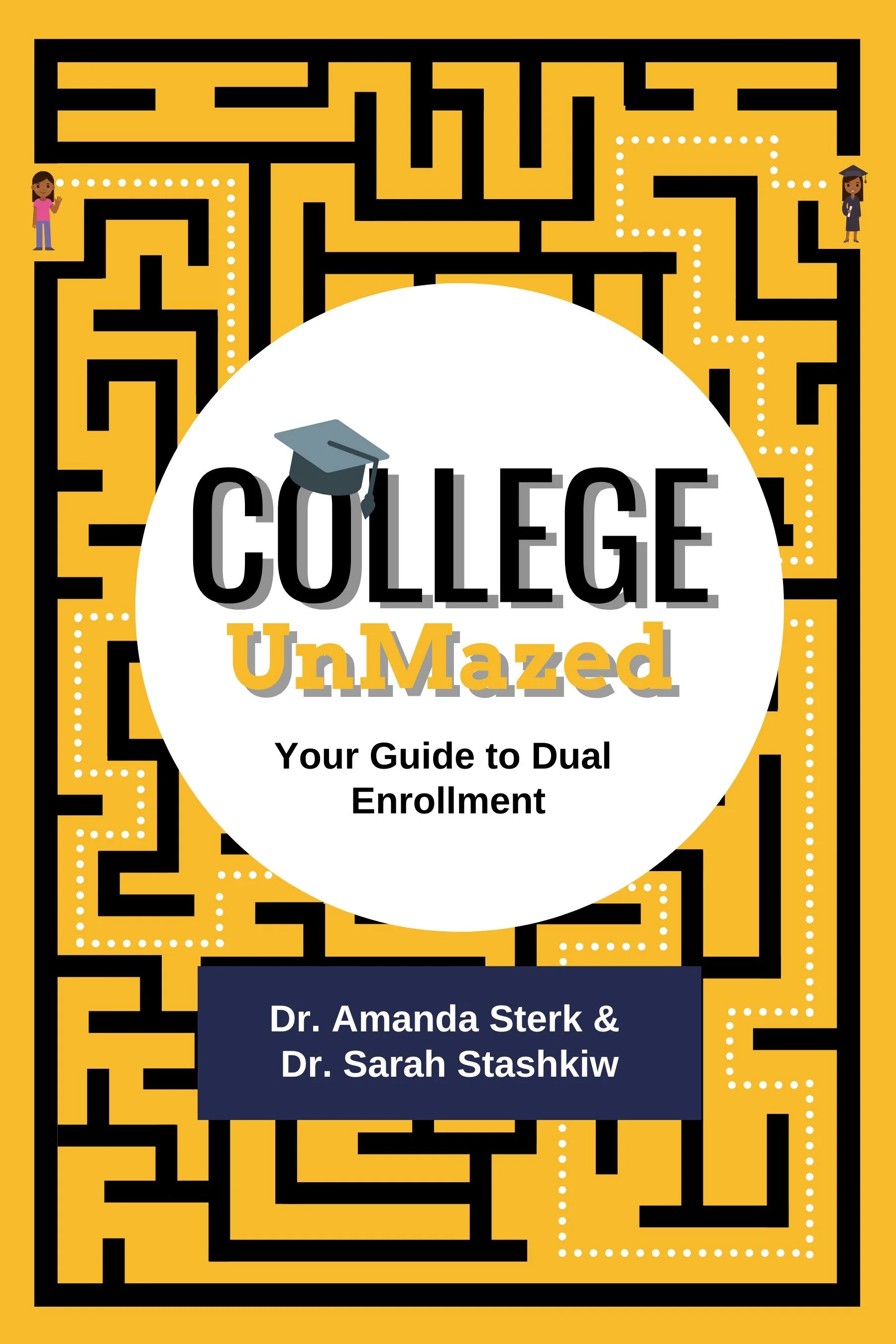 "College UnMazed" book cover featuring a maze design with a dotted path and illustrations of a female student at the start and a graduate at the end. The title "College UnMazed: Your Guide to Dual Enrollment" and authors Dr. Amanda Sterk & Dr. Sarah Stashkiw are displayed.