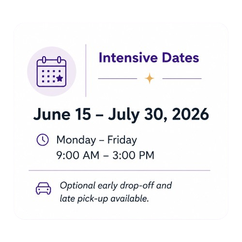 Information about intensive dates from June 15 to July 30, 2026. Classes are Monday through Friday, 9:00 AM to 3:00 PM, with optional early drop-off and late pick-up available.
