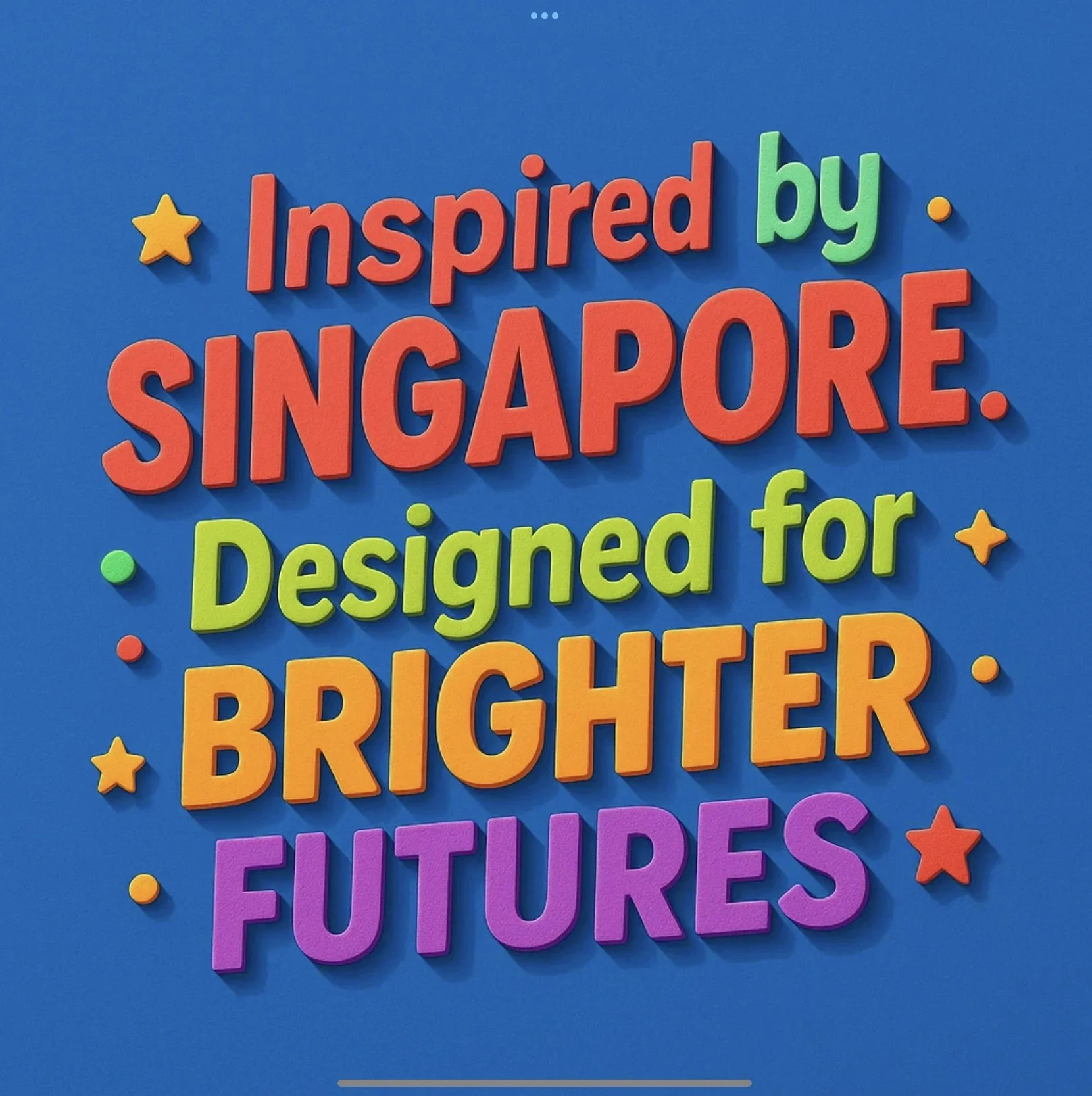 Colorful 3D text on a blue background reads, 'Inspired by SINGAPORE. Designed for BRIGHTER FUTURES,' with small star and dot icons in various colors.