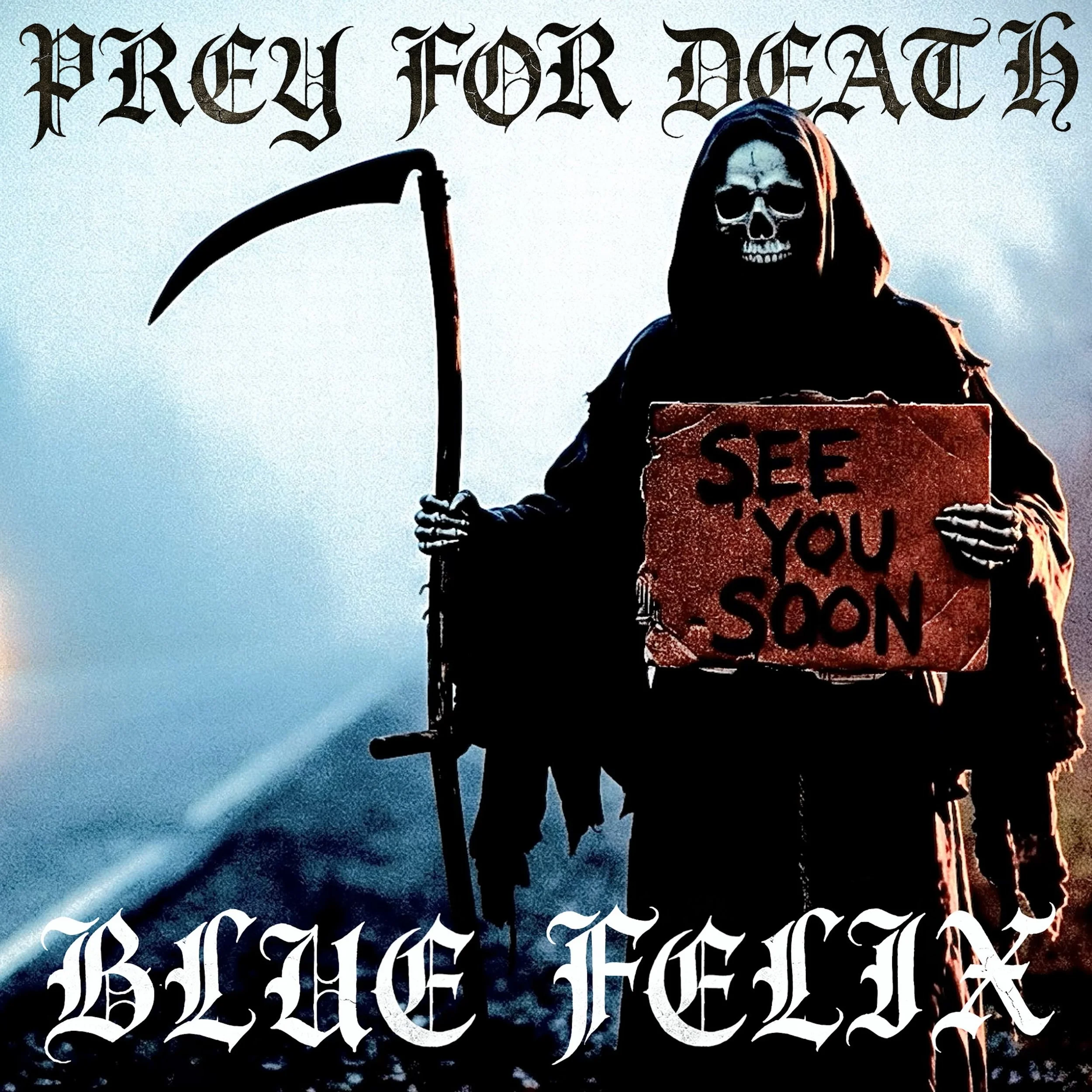 A person dressed as the Grim Reaper with a skull face holding a sign that says 'See You Soon' and a scythe. The background is cloudy and dark. The text at the top reads 'Prey for Death' and at the bottom 'Blue Felix' in gothic font.