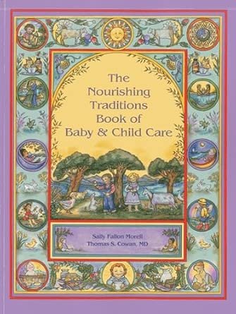 Cover of 'The Nourishing Traditions Book of Baby & Child Care' with illustrations of children, animals, and nature scenes in a colorful border.