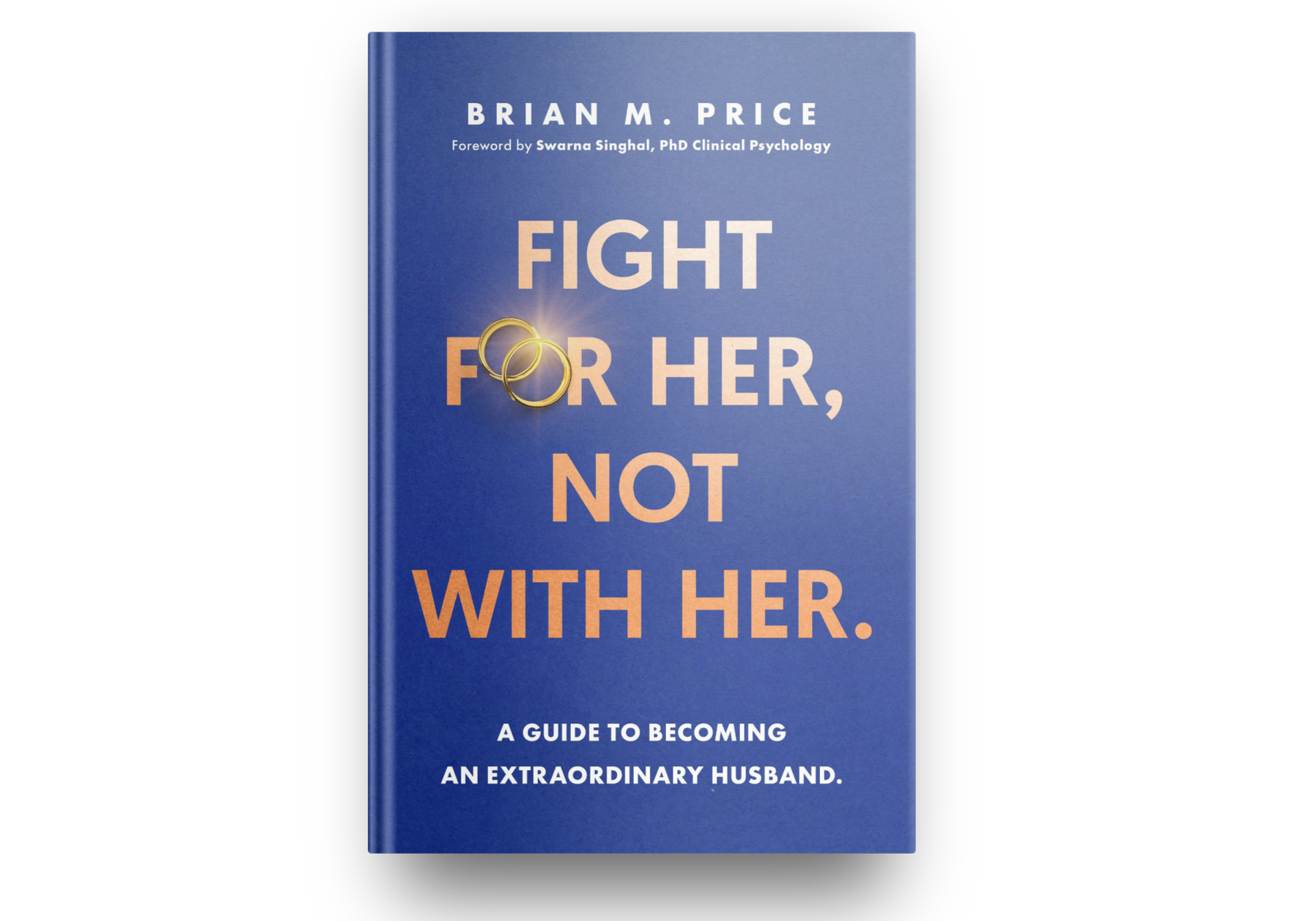 Blue book cover titled 'Fight for Her, Not with Her' by Brian M. Price, with a foreword by Swarna Singhal, PhD Clinical Psychology. The cover features two interlocked wedding rings.