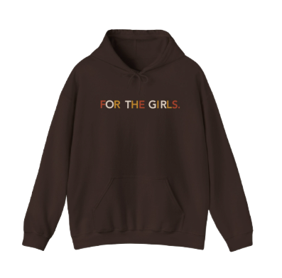 Brown hoodie with orange and white text that reads "FOR THE GIRLS".
