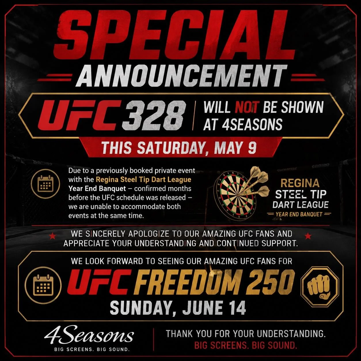 SPECIAL ANNOUNCEMENT 🚨

Due to a long-standing booking commitment with the Regina Steel Tip Dart League Year End Banquet, 4Seasons will NOT be showing UFC 328 this Saturday, May 9.

This event was booked months before the UFC schedule was announced 