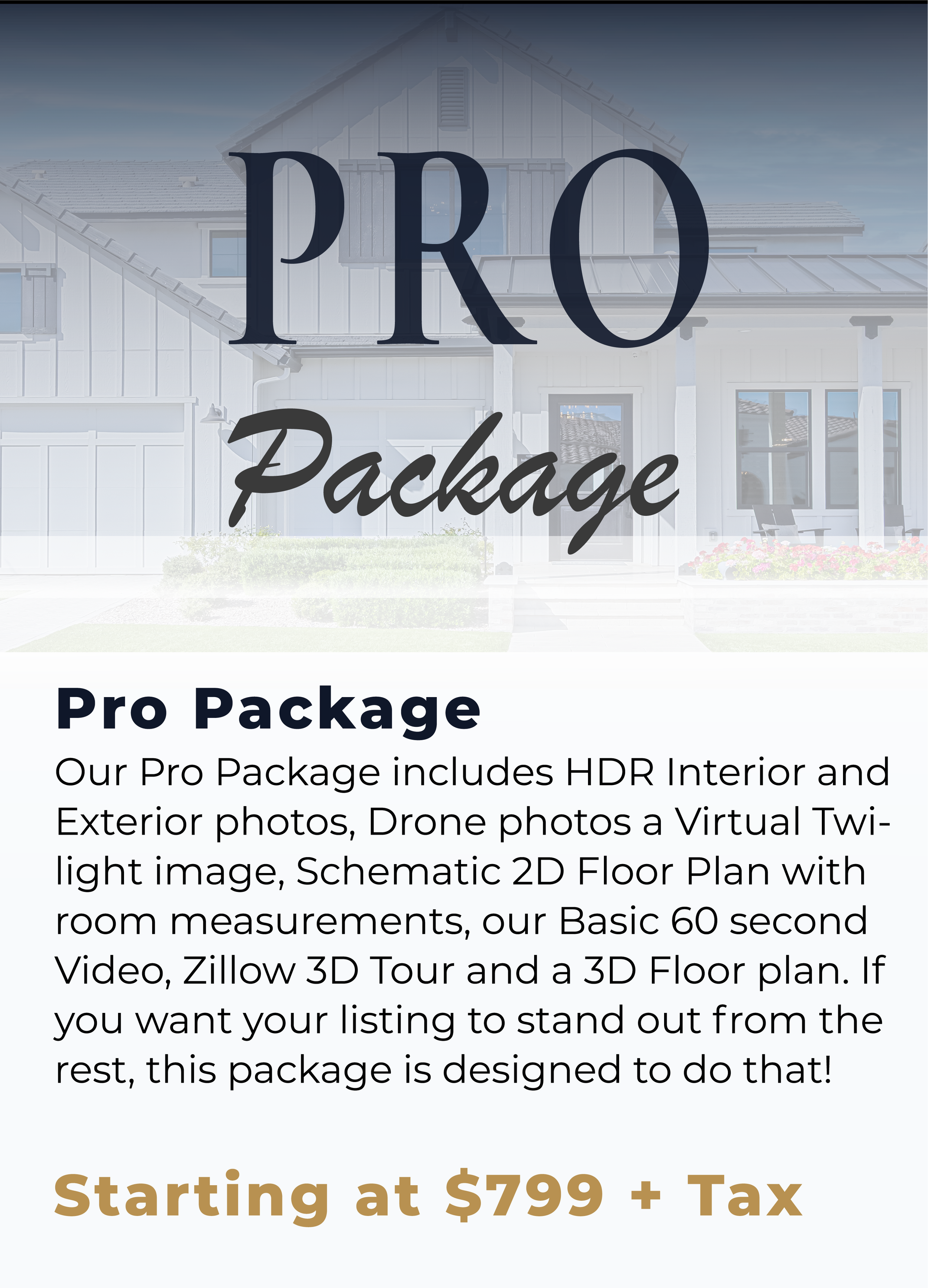 A flyer for a real estate Pro Package featuring interior and exterior HDR photos, drone and twilight images, a 2D floor plan, a video, 3D tour, and floor plan starting at $799 plus tax. The background shows a white house with a porch and windows.